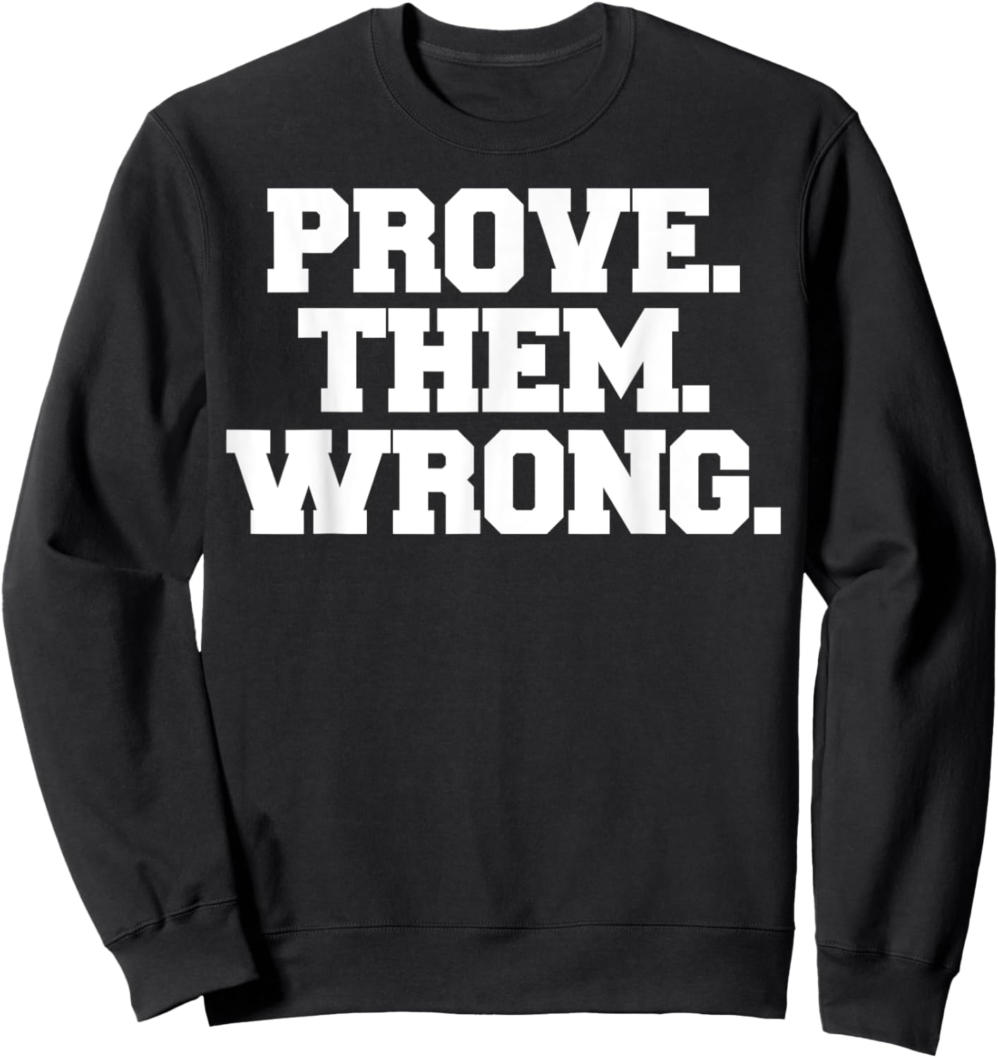 Prove Them Wrong athlete sport gym motivation Sweatshirt - Sweatshirt | Black