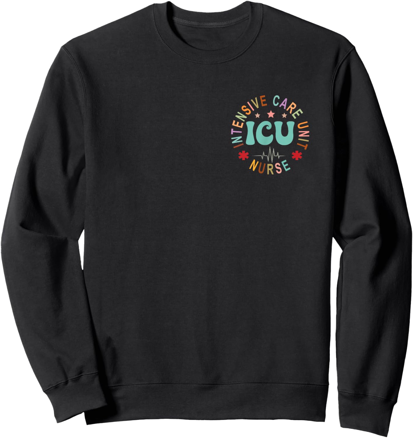 Funny ICU Nurse Intensive Care Unit Nurse Emergency Nurse Sweatshirt - Sweatshirt | Black