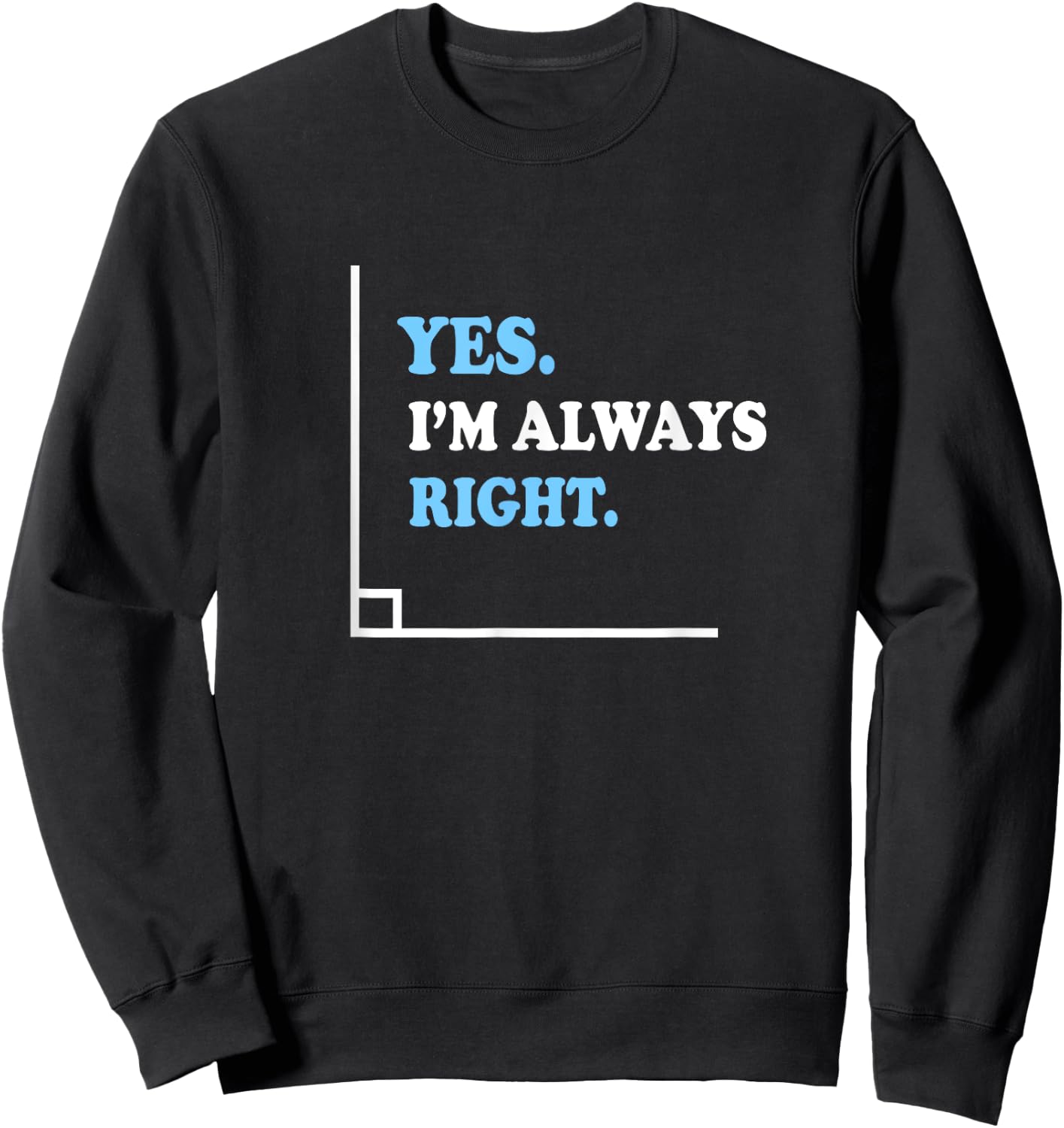 Yes I'm Always Right Math Teacher Men Women Kids Sweatshirt - Sweatshirt | Black