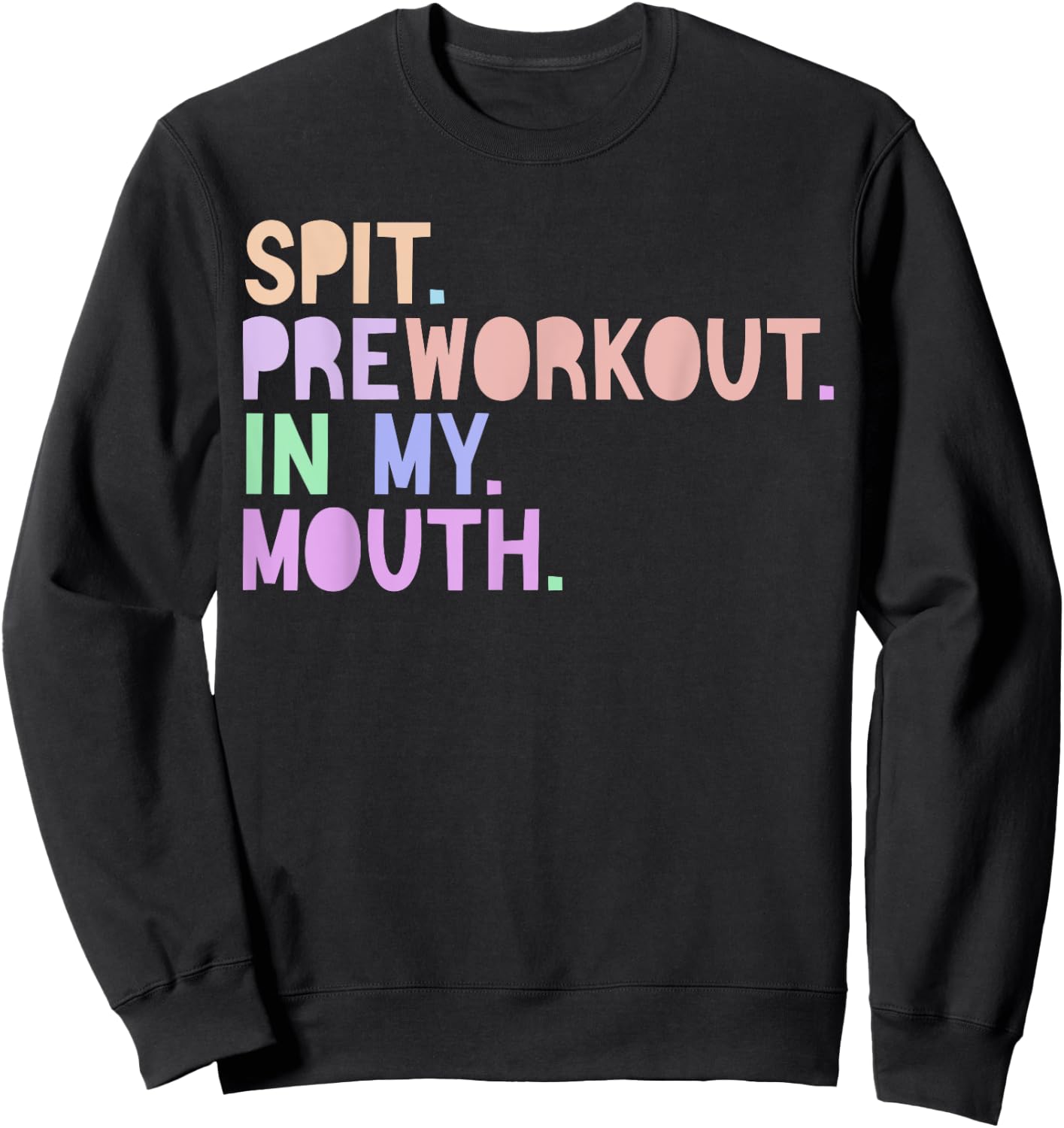 Funny Gym Quote Spit Preworkout in My Mouth Fitness Lover Sweatshirt - Sweatshirt | Black
