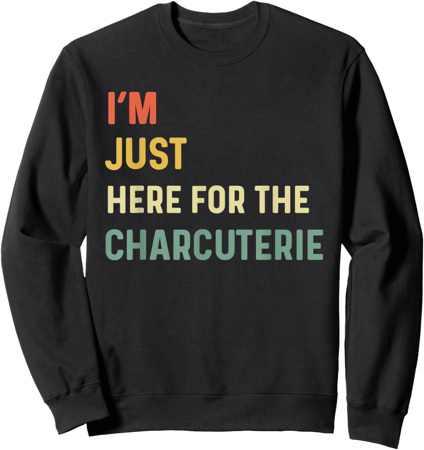 I'm Just Here For The Charcuterie Board Lovers Cheese Saying Sweatshirt - Sweatshirt | Black