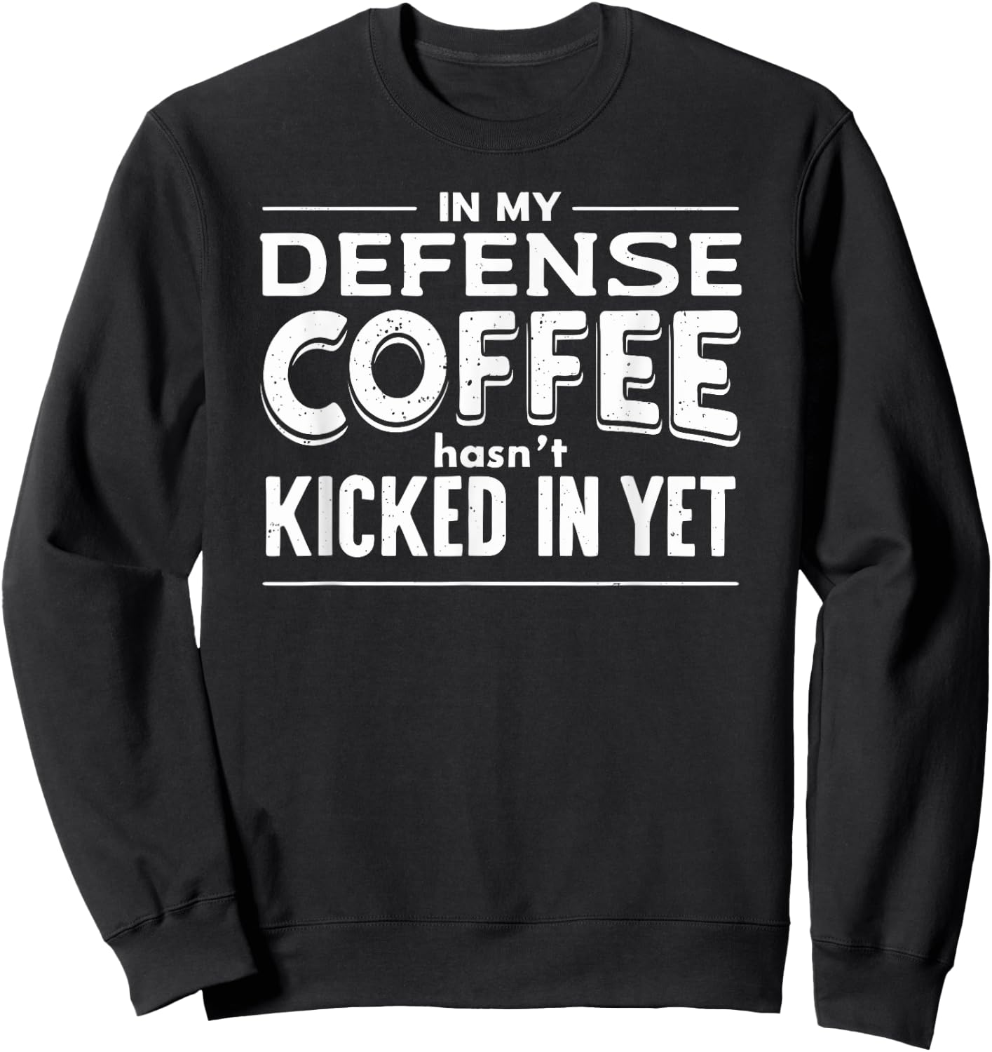 Funny Saying In My Defense Coffee Hasn't Kicked In Yet Sweatshirt - Sweatshirt | Black