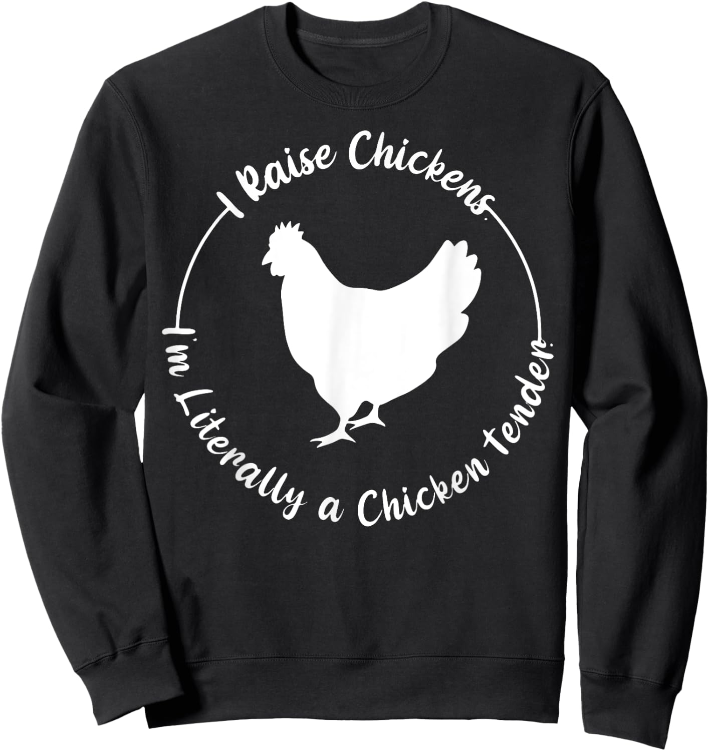 I Raise Chickens I'm Literally a Chicken Tender Funny Sweatshirt - Sweatshirt | Black