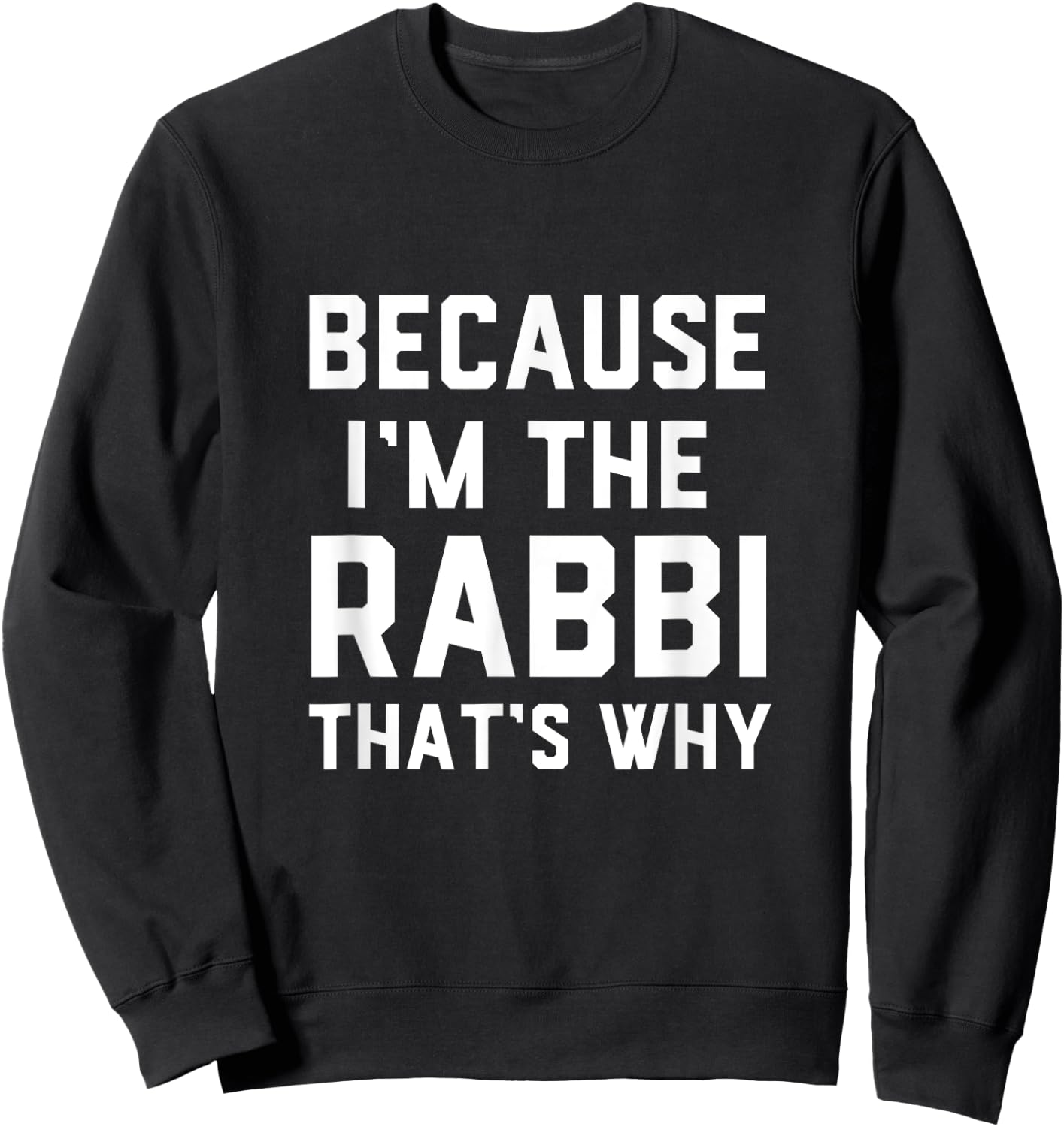 Because I'm The Rabbi That's Why Jewish Temple Synagogue Sweatshirt - Sweatshirt | Black