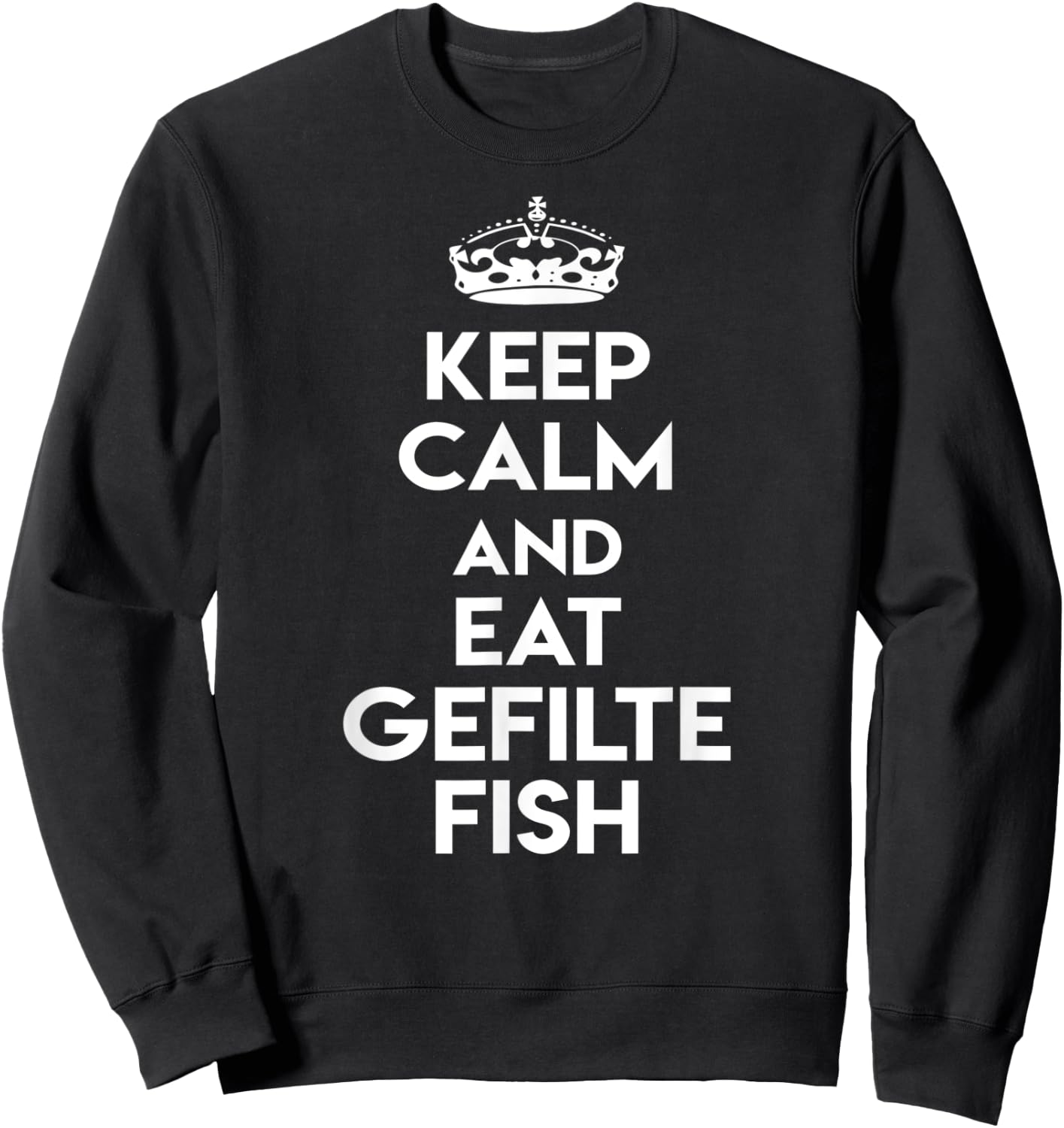 Keep Calm and Eat Gefilte Fish Funny Jewish Humor Sweatshirt - Sweatshirt | Black