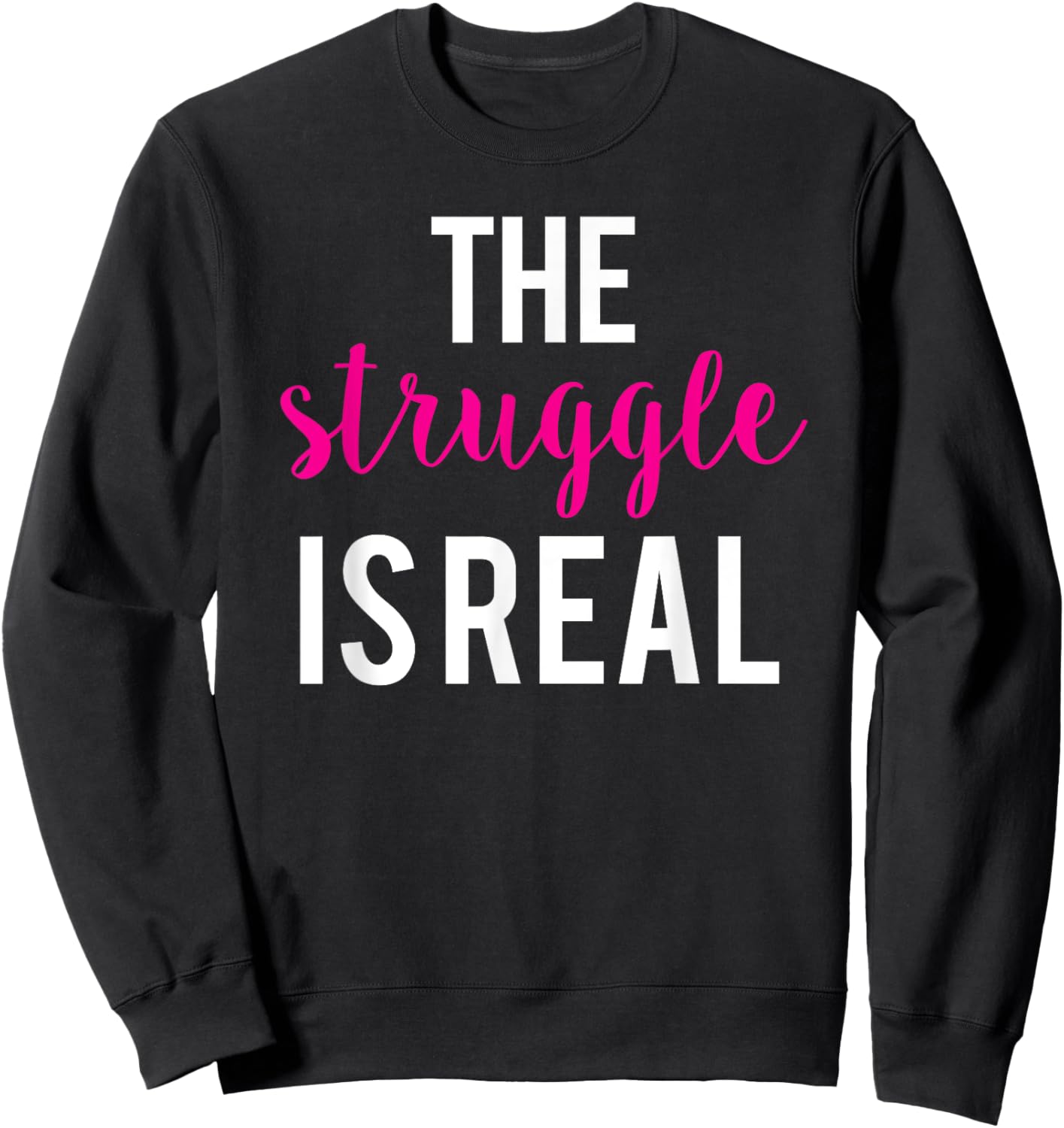 The Struggle Is Real Cute Funny Workout Sweatshirt - Sweatshirt | Black