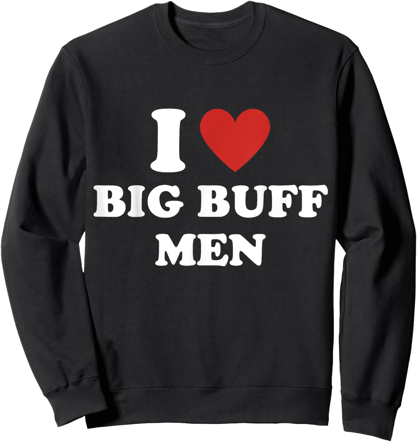 I Heart Big Buff Men I Love Big Buff Men Sweatshirt - Sweatshirt | Black