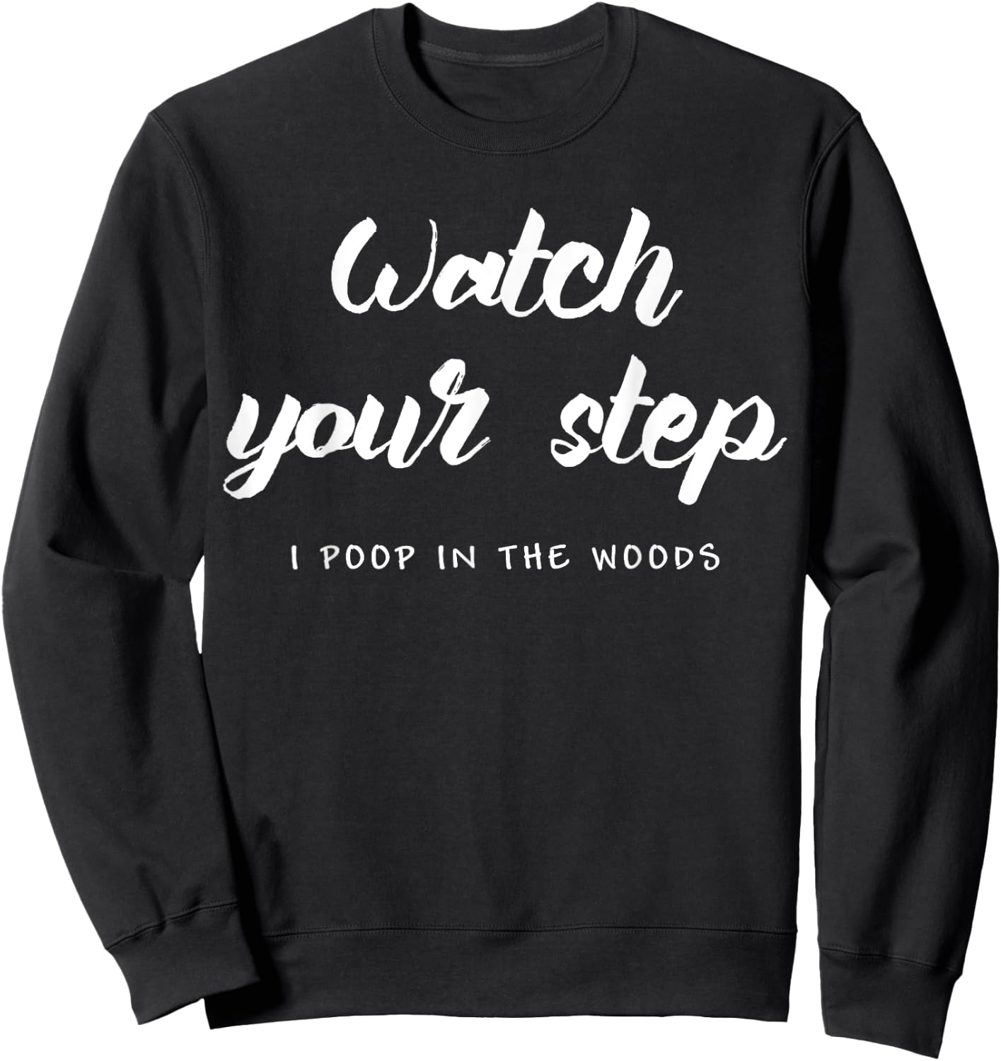Watch Your Step. I Poop In The Woods. Camping Sweatshirt - Sweatshirt | Black