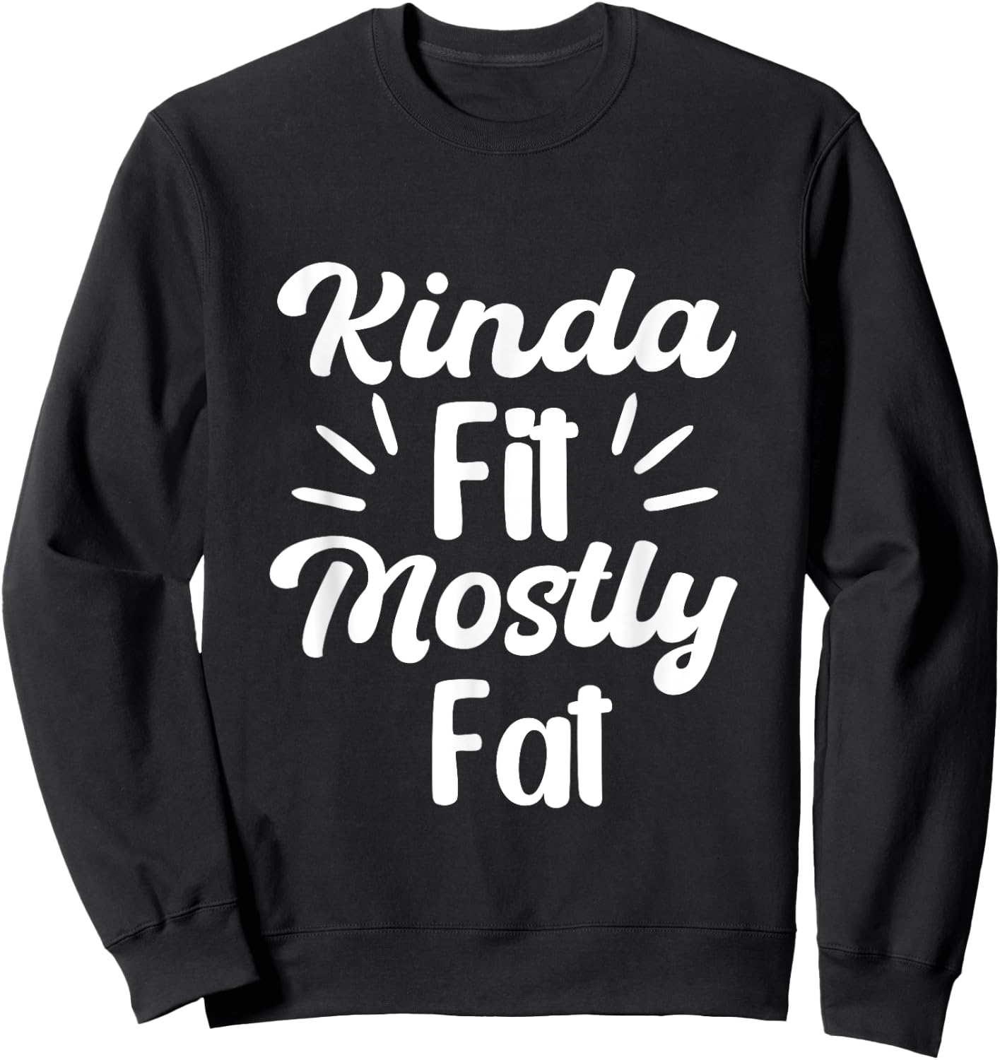 Kinda Fit Mostly Fat Fitness Funny Workout Gym Bodybuilding Sweatshirt - Sweatshirt | Black