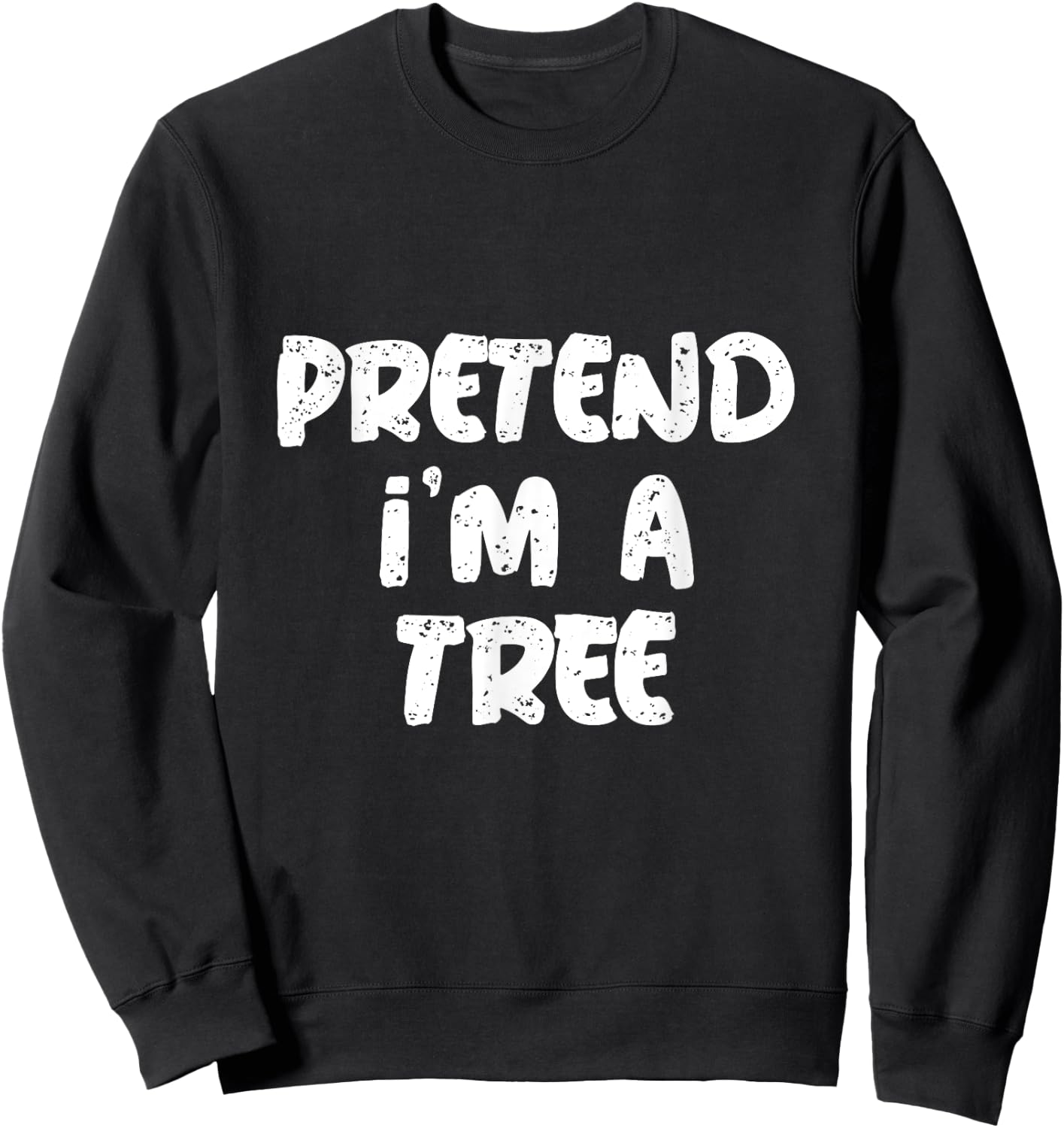 Pretend I'm A Tree Citation Funny Tree Memes Sweatshirt - Sweatshirt | Black