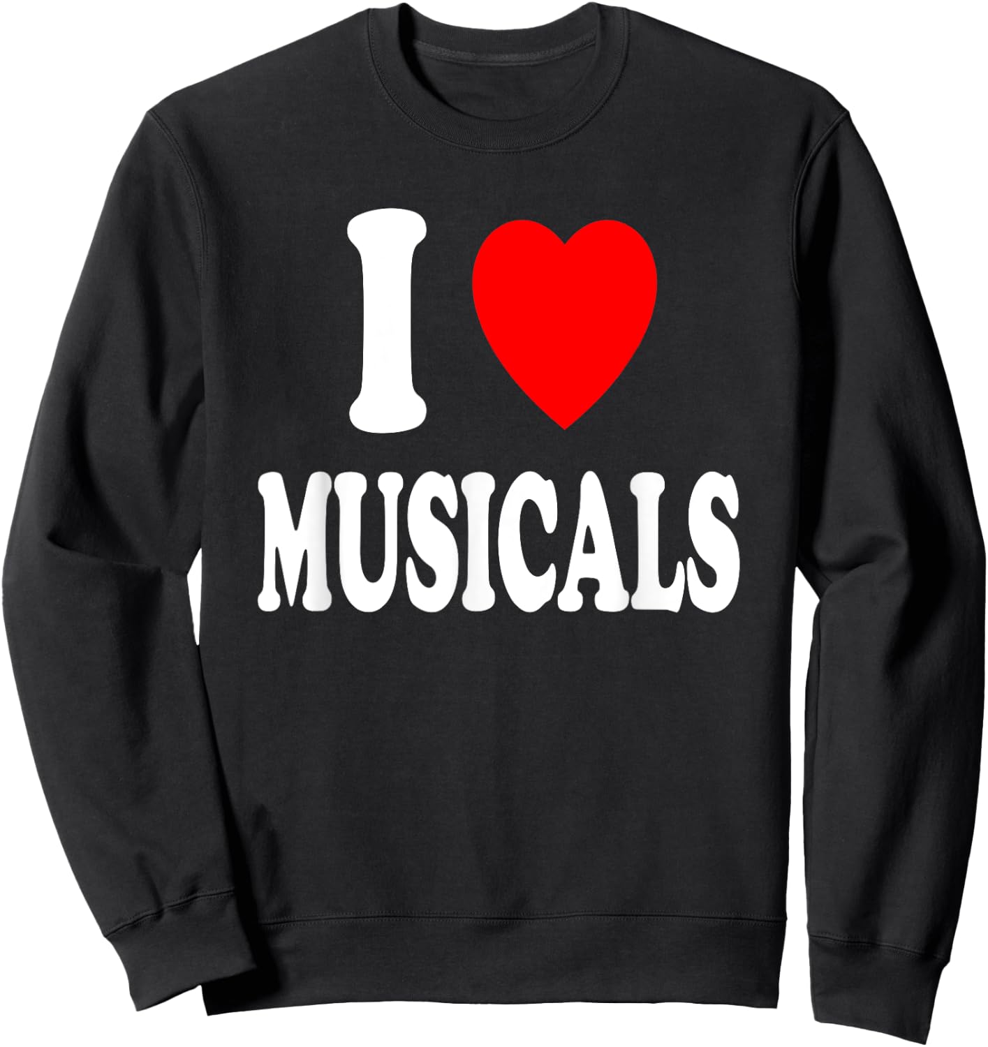 I Heart (Love) Musicals Theatre Play Broadway Singing Dance Sweatshirt - Sweatshirt | Black