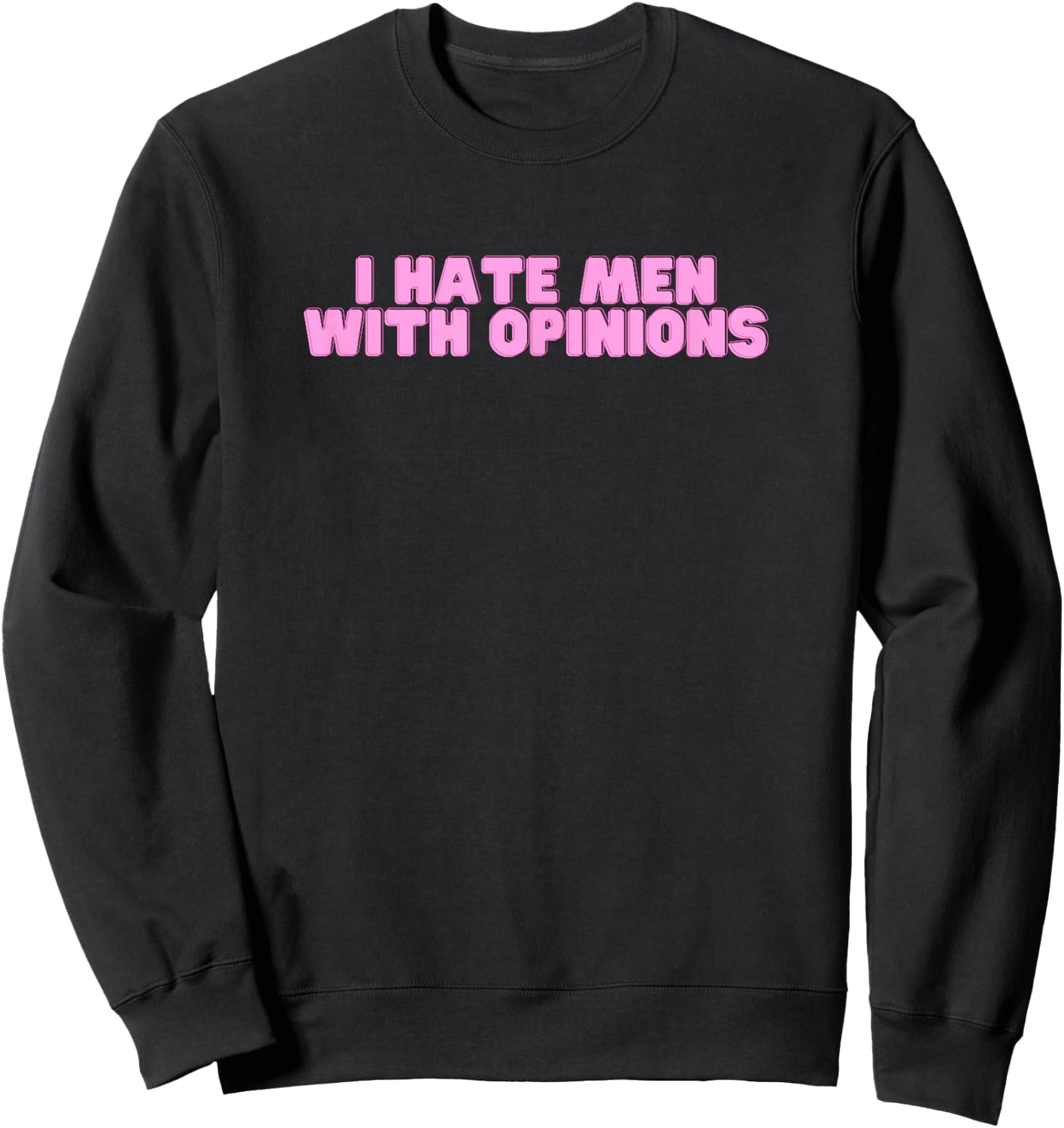 Ich hasse Männer mit Meinungen Y2K Lustiges feministisches heißes Mädchen Slay Sweatshirt - Sweatshirt | Black