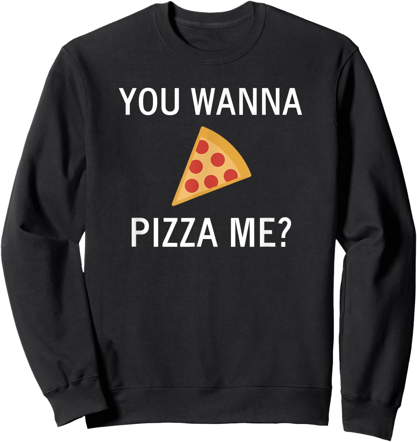 Funny, Pun You Wanna Pizza Me, Sarcastic, Joke, Family Sweatshirt - Sweatshirt | Black