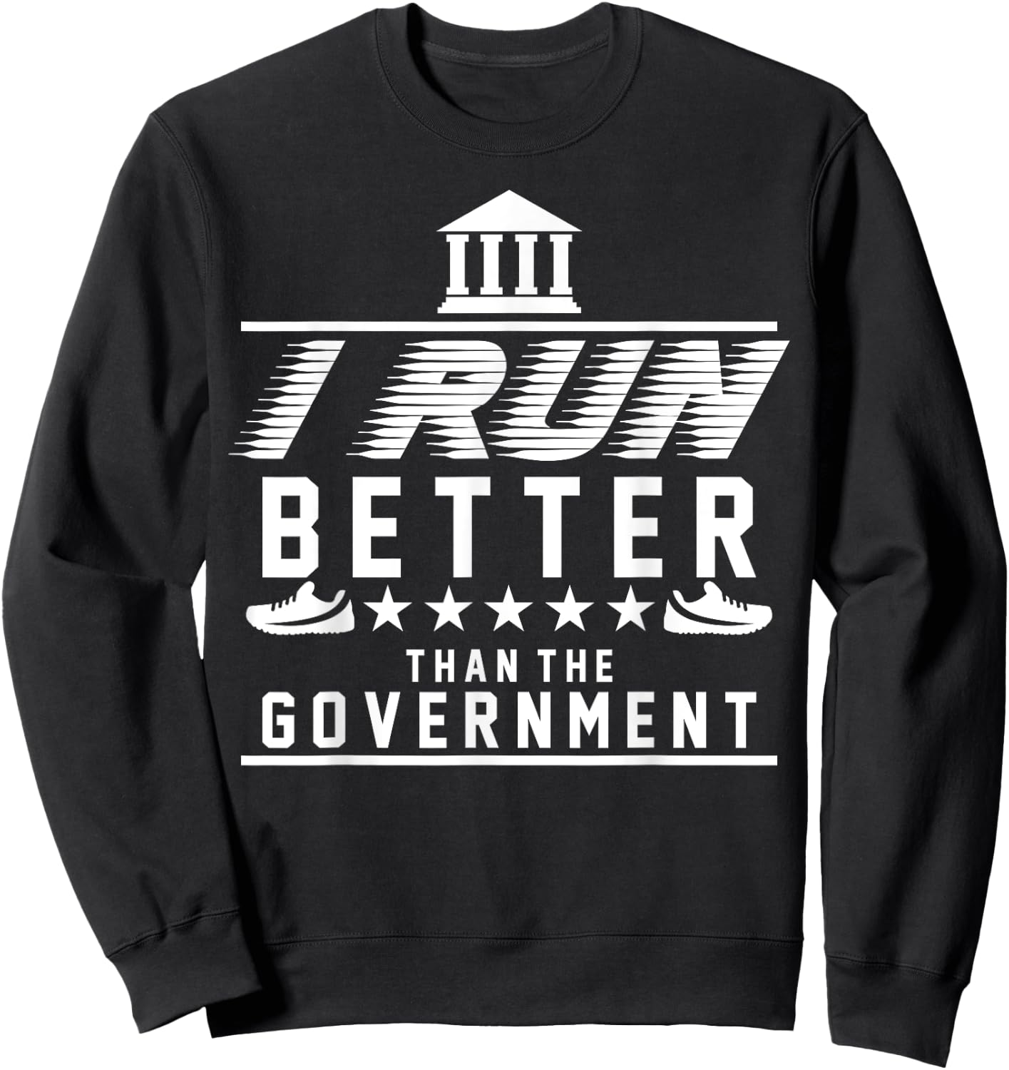 I Run Better Than The Government | Funny Runner Gifts Sweatshirt - Sweatshirt | Black