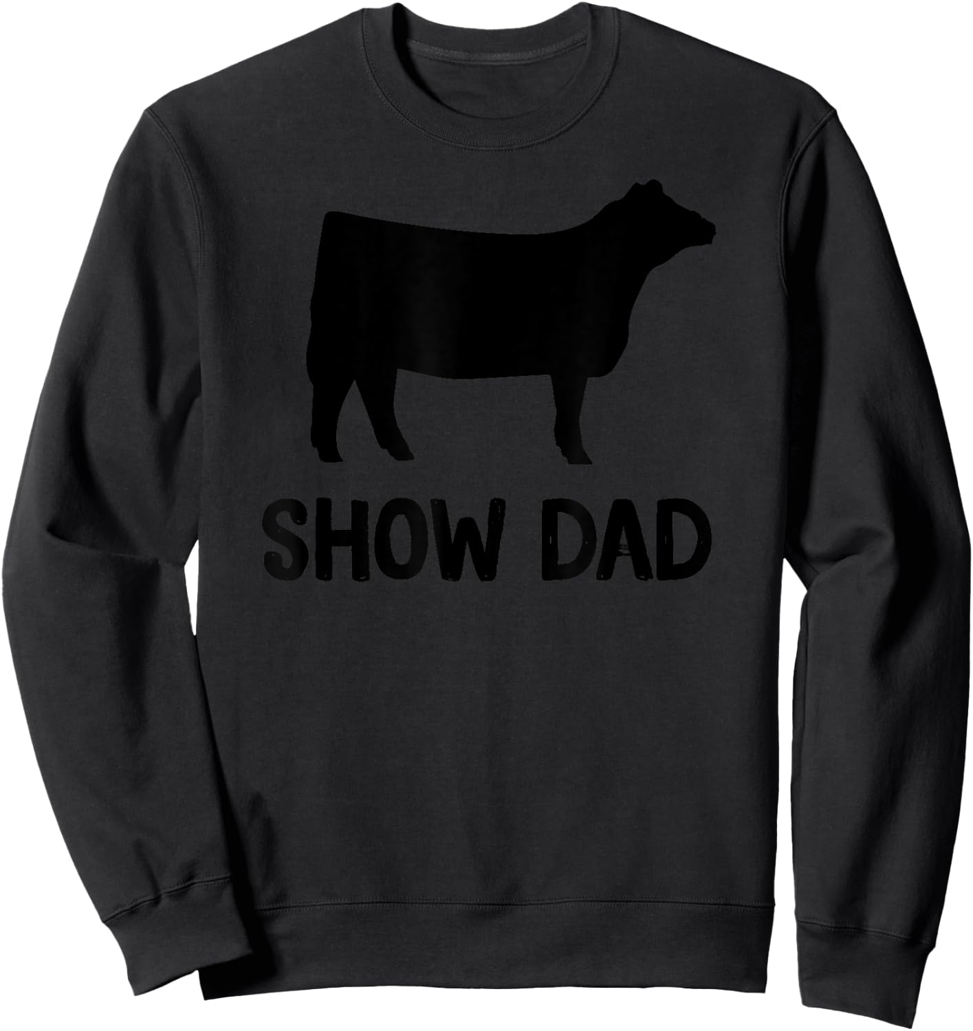 Cattle Show Dad Cow Show Dad Sweatshirt - Sweatshirt | Black