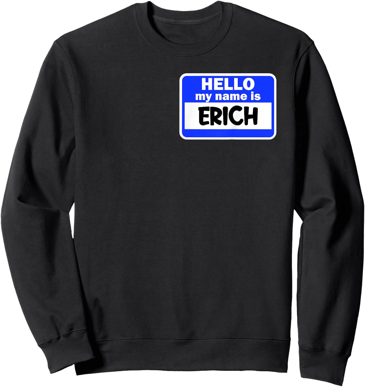 Funny Hi Hello My Name Is Erich On Nametag Introduction Sweatshirt - Sweatshirt | Black
