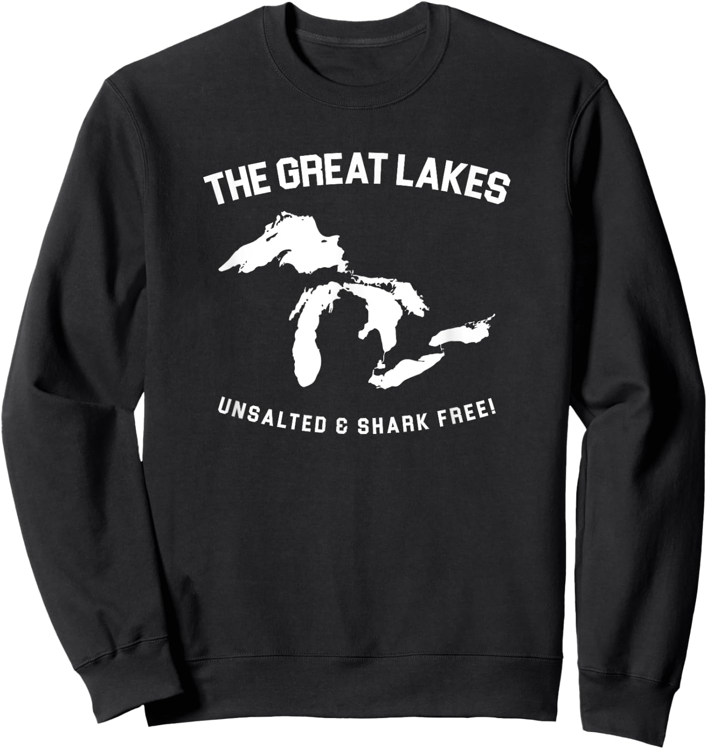 The Great Lakes Unsalted and Shark Free Funny Gift Sweatshirt - Sweatshirt | Black