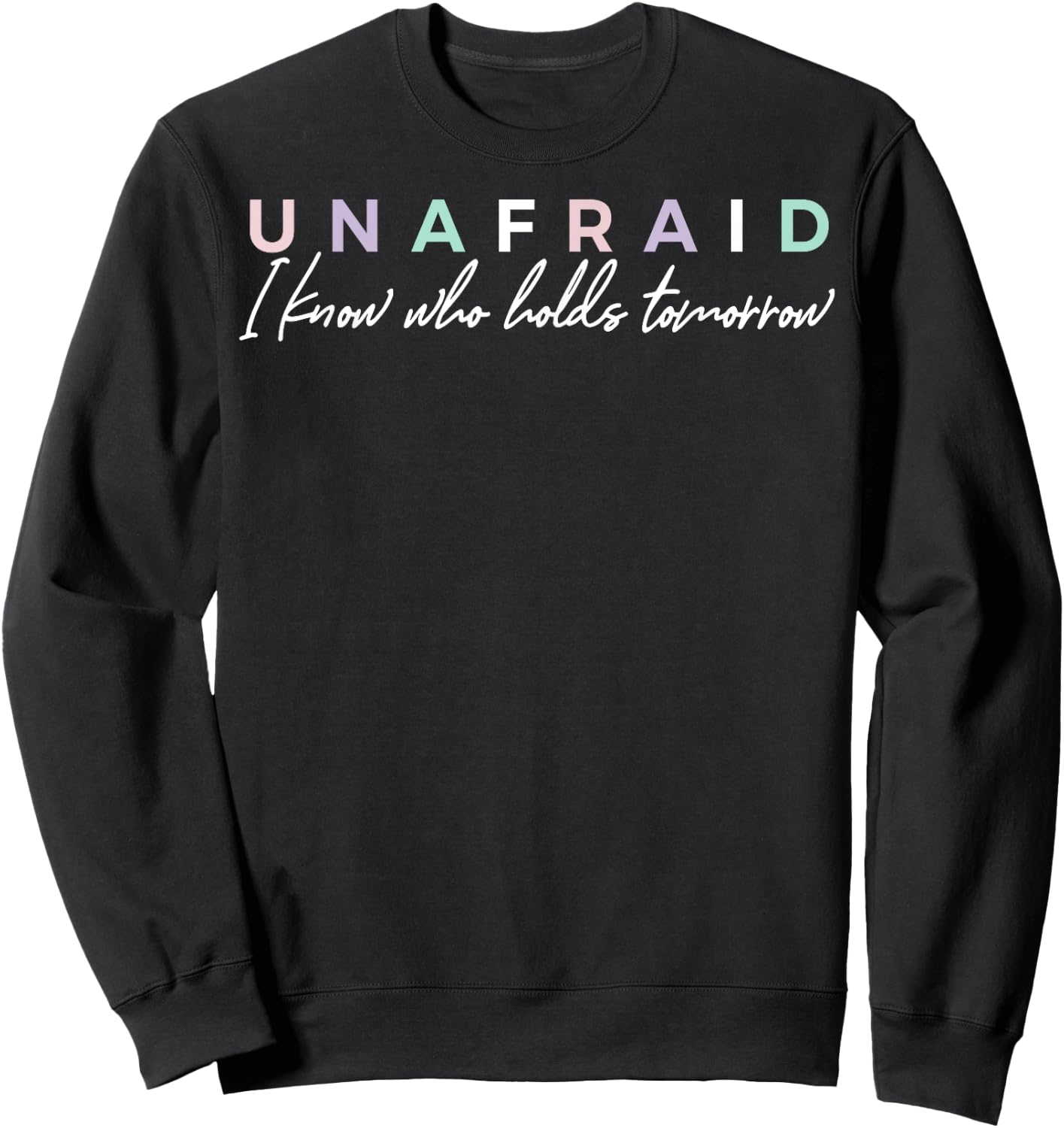 Unafraid I Know Who Holds Tomorrow Sweatshirt - Sweatshirt | Black