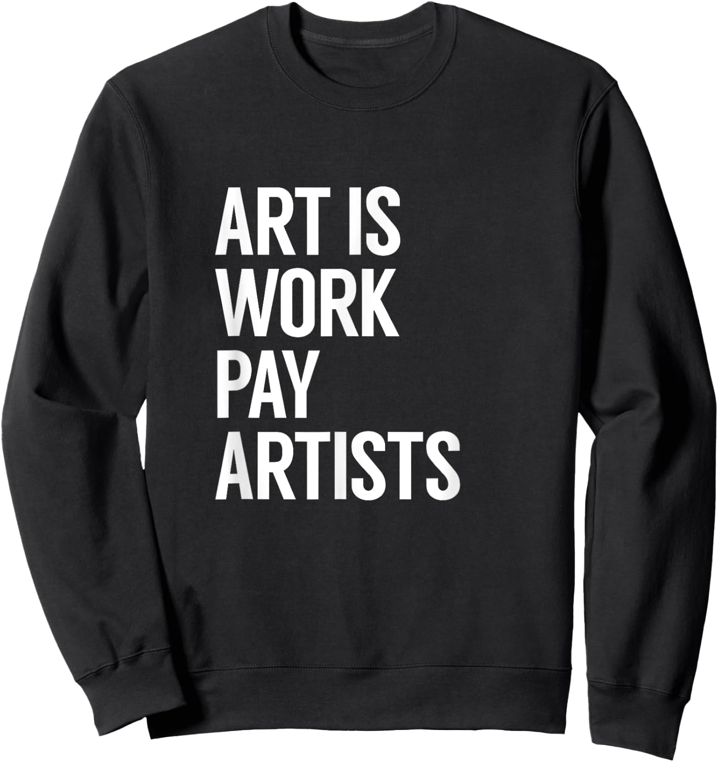Art is Work Pay Artists Sweatshirt - Sweatshirt | Black