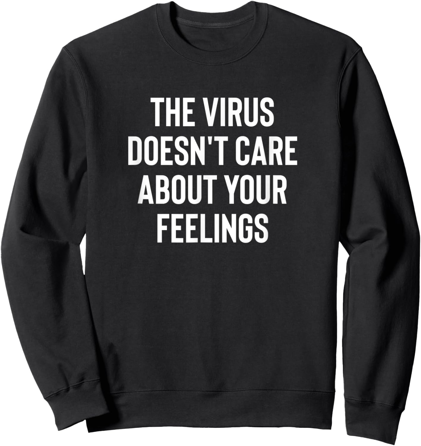 The Virus Doesn't Care About Your Feelings Design Sweatshirt - Sweatshirt | Black