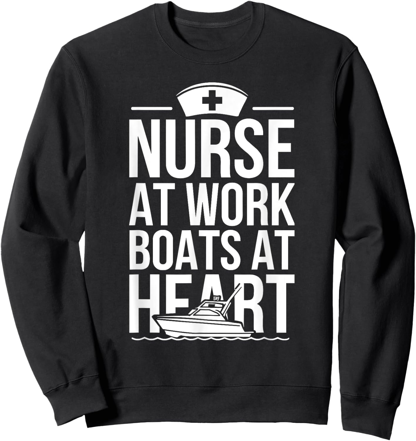 Nurse at Work Boats at Heart Funny Nurse Boat Sweatshirt - Sweatshirt | Black
