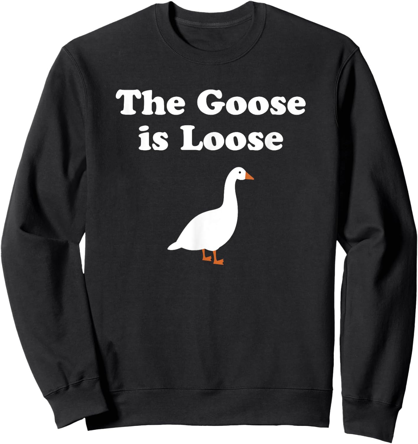 The Goose is Loose Funny Meme Gift Sweatshirt - Sweatshirt | Black