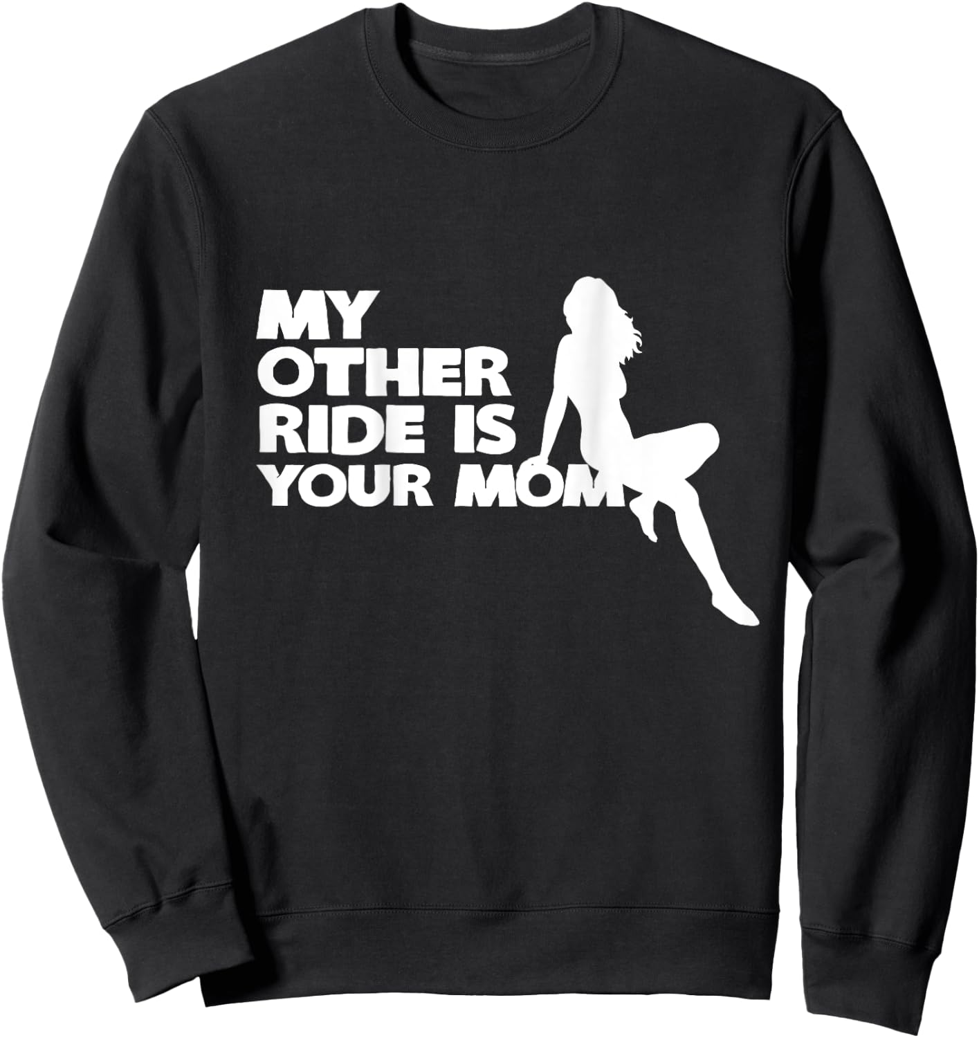 My Other Ride Is Your Mom Sweatshirt - Sweatshirt | Black