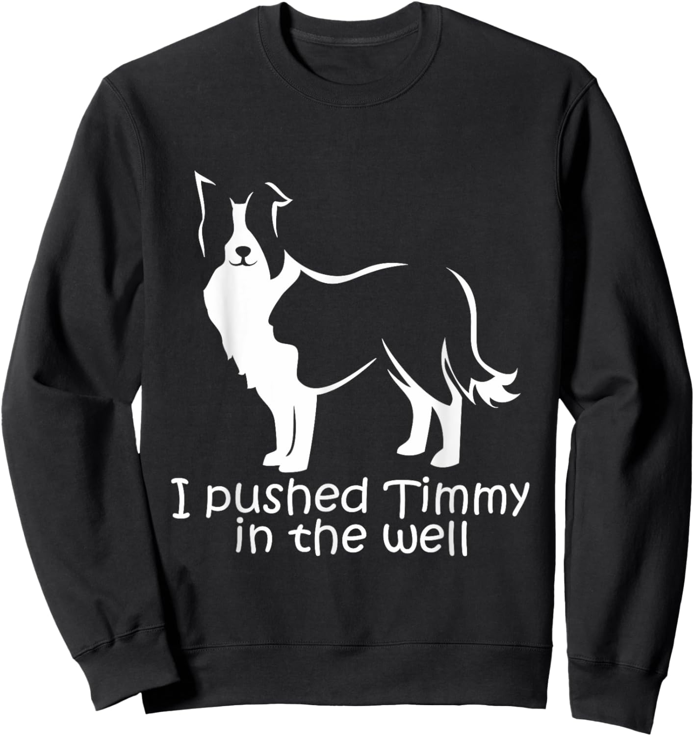 I Pushed Timmy In the Well Border Collie Dog NS18 Women Sweatshirt - Sweatshirt | Black
