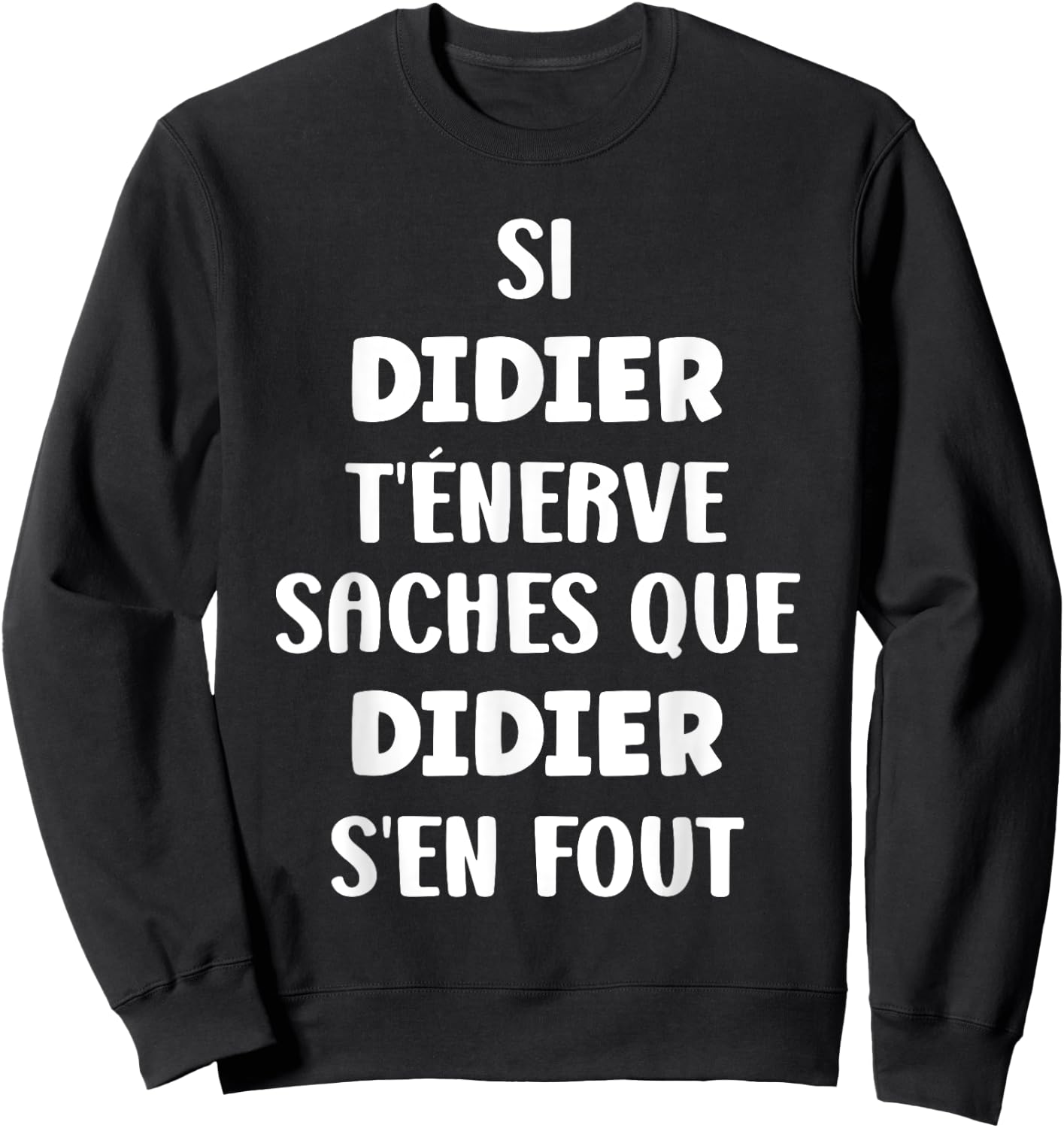 Nom Si Didier t'énerve Humour Didier , Black, S Sweatshirt - Sweatshirt | Black