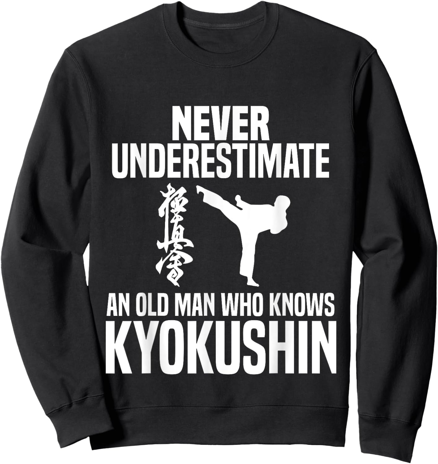 Never Underestimate An Old Man Who Knows Kyokushin Sweatshirt - Sweatshirt | Black