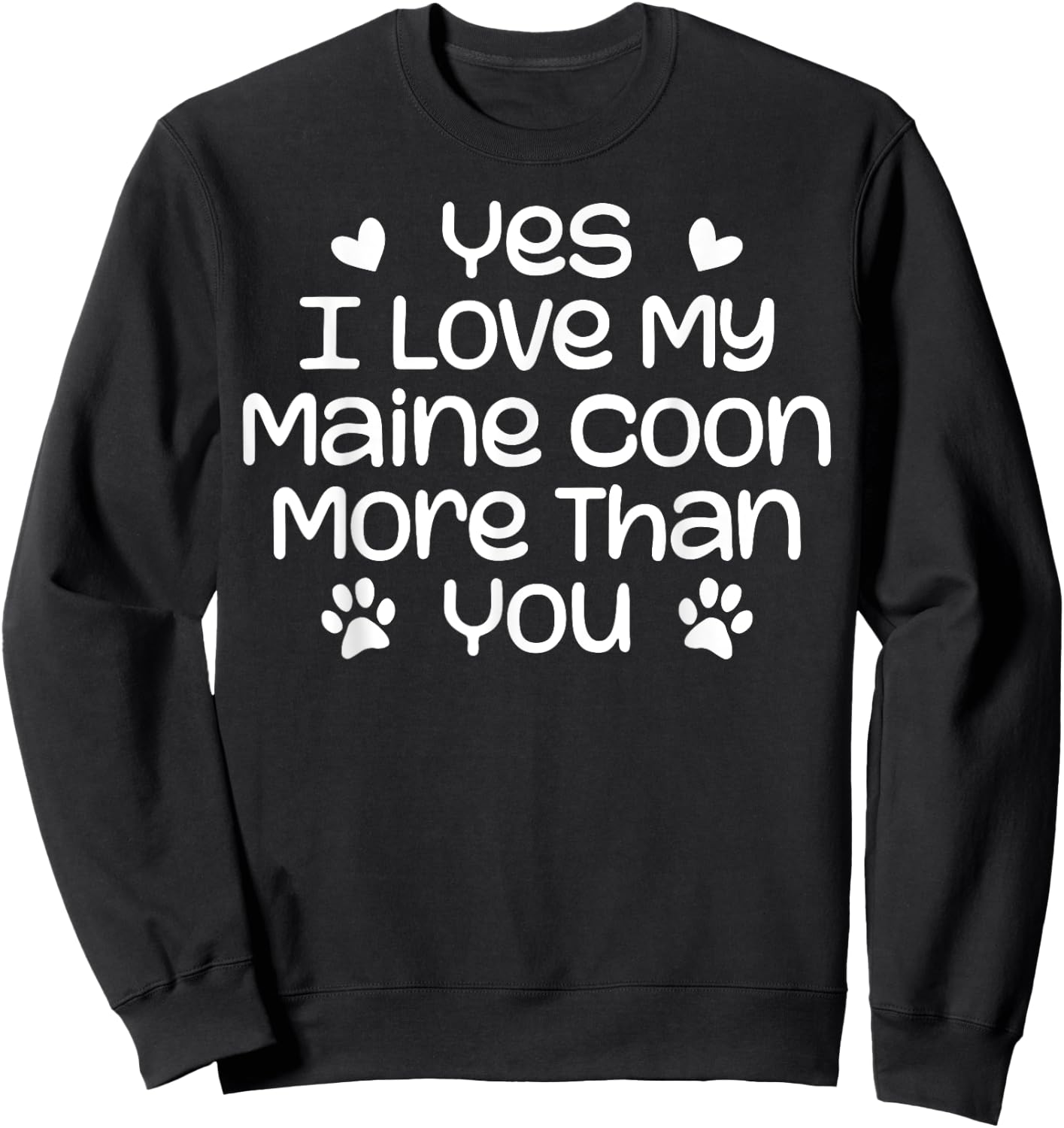 Yes I Love My Maine Coon More Than | Funny Maine Coon Cat Sweatshirt - Sweatshirt | Black