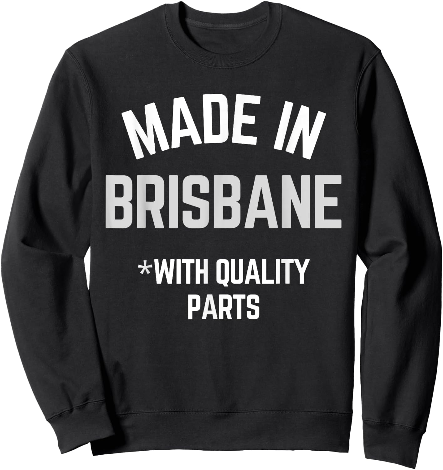 Made In Brisbane Funny Slogan Born In Brisbane Sweatshirt - Sweatshirt | Black