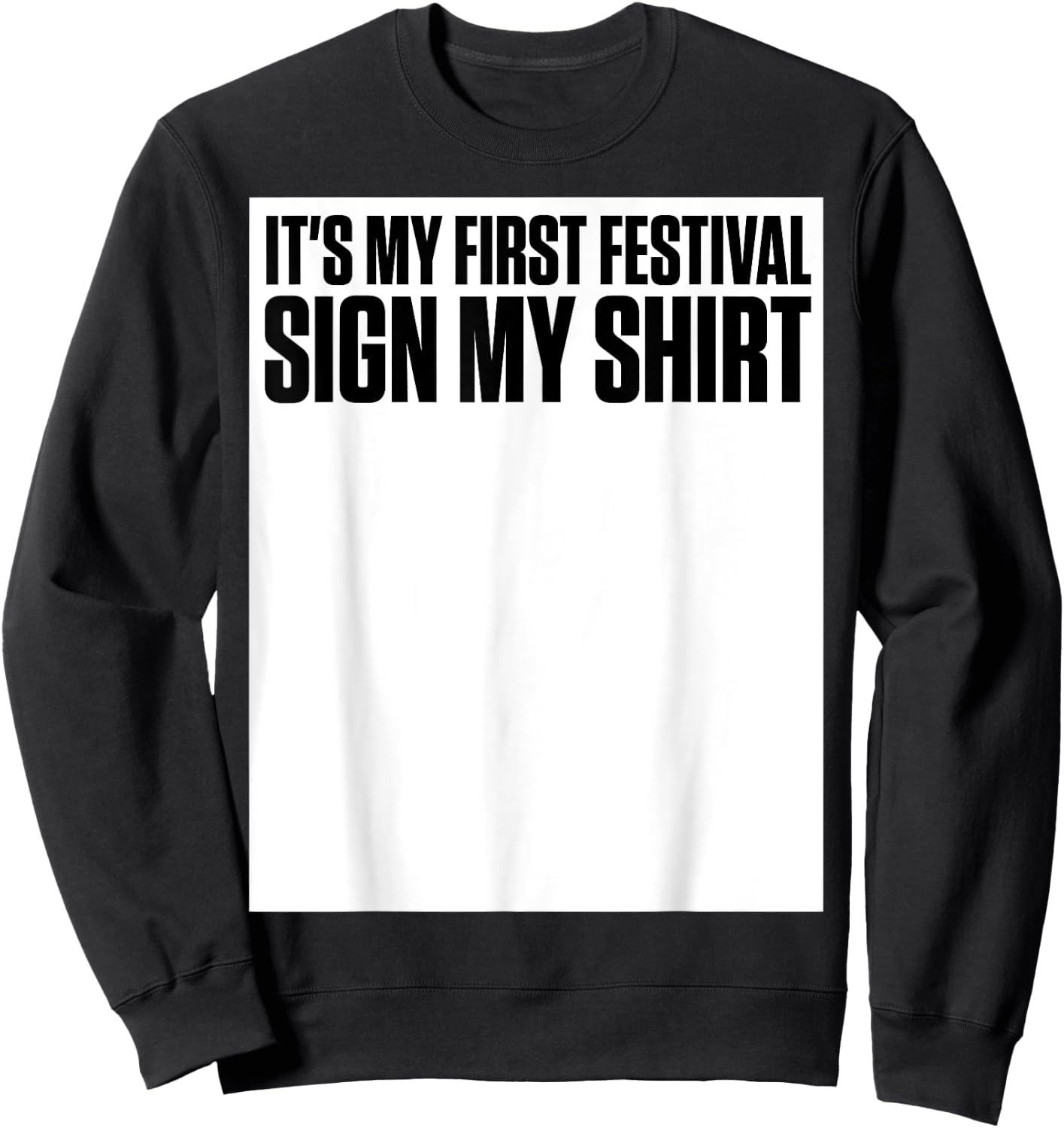 It's My First Festival Sign My Shirt Funny Music Festival Sweatshirt - Sweatshirt | Black