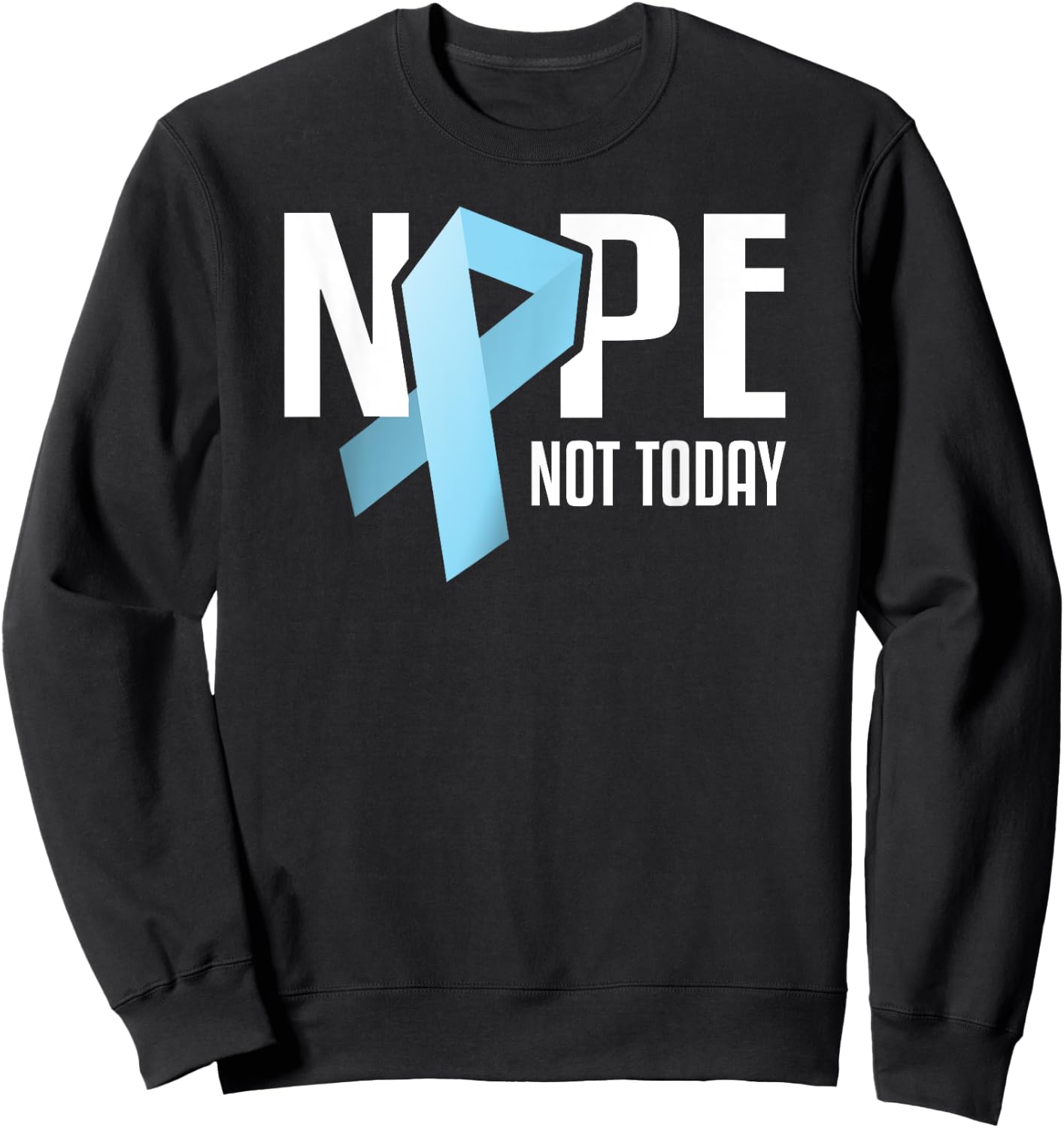 Nope Not Today Prostate Cancer Light Blue Support Ribbon Sweatshirt - Sweatshirt | Black