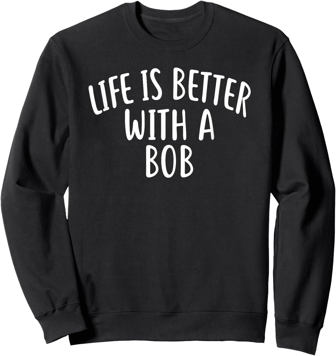 Life Is Better With A BOB Bob Women Sweatshirt - Sweatshirt | Black