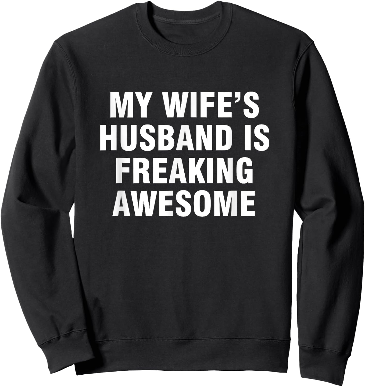 My Wife’s Husband Is Freaking Awesome Sweatshirt - Sweatshirt | Black
