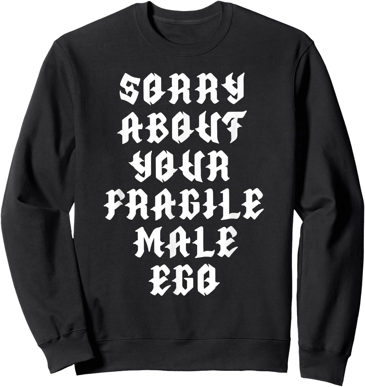 Sorry about your fragile male ego funny design Sweatshirt - Sweatshirt | Black