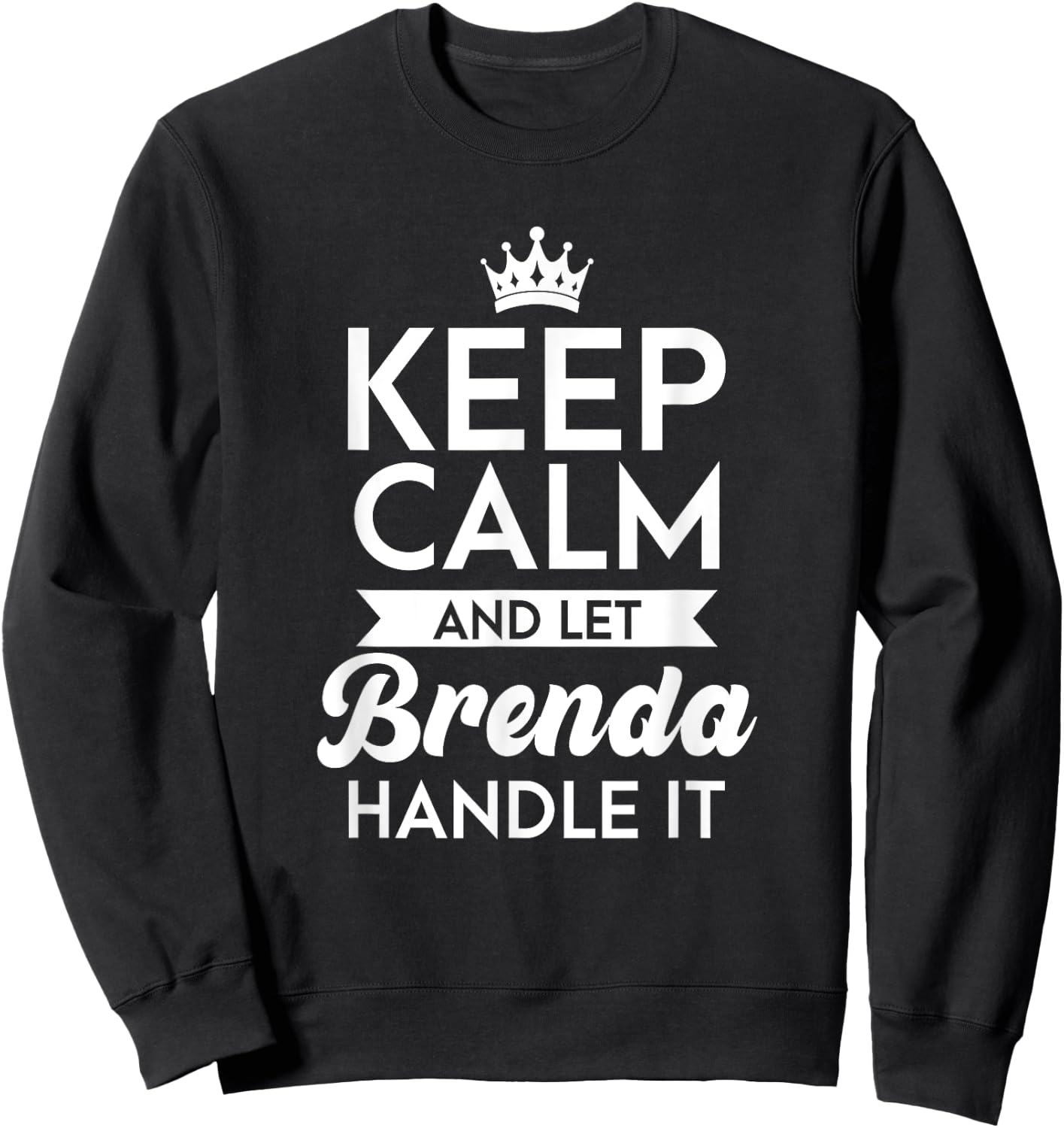 Keep Calm And Let Brenda Handle It Name Brenda Sweatshirt - Sweatshirt | Black