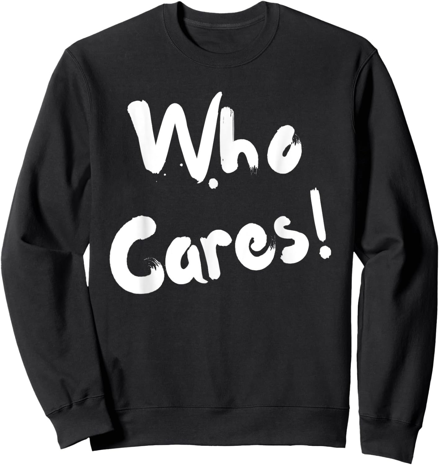 Sarcastic Who Cares Carefree Positive Attitude Funny Joke Sweatshirt - Sweatshirt | Black