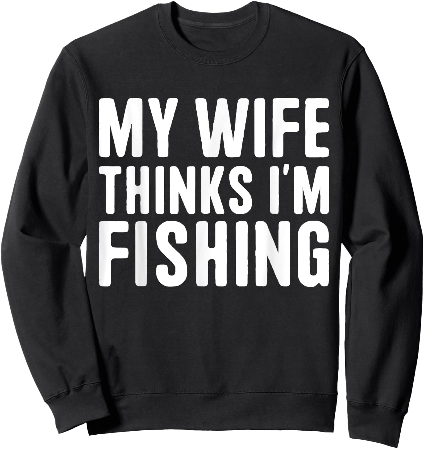 My Wife Thinks I'm Fishing - Vacances pour hommes Sweatshirt - Sweatshirt | Black