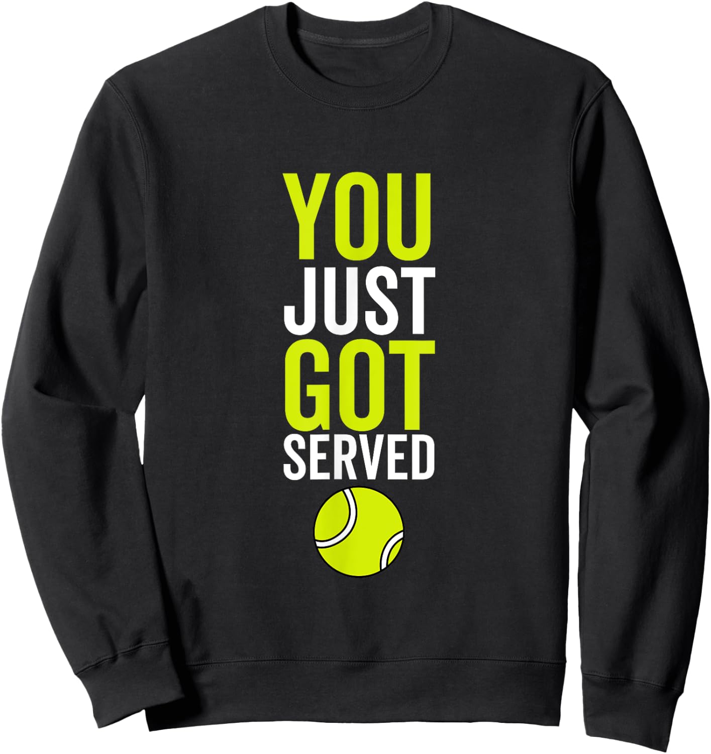 You Just Got Served Tennis Funny Sport Player Quote Sweatshirt - Sweatshirt | Black