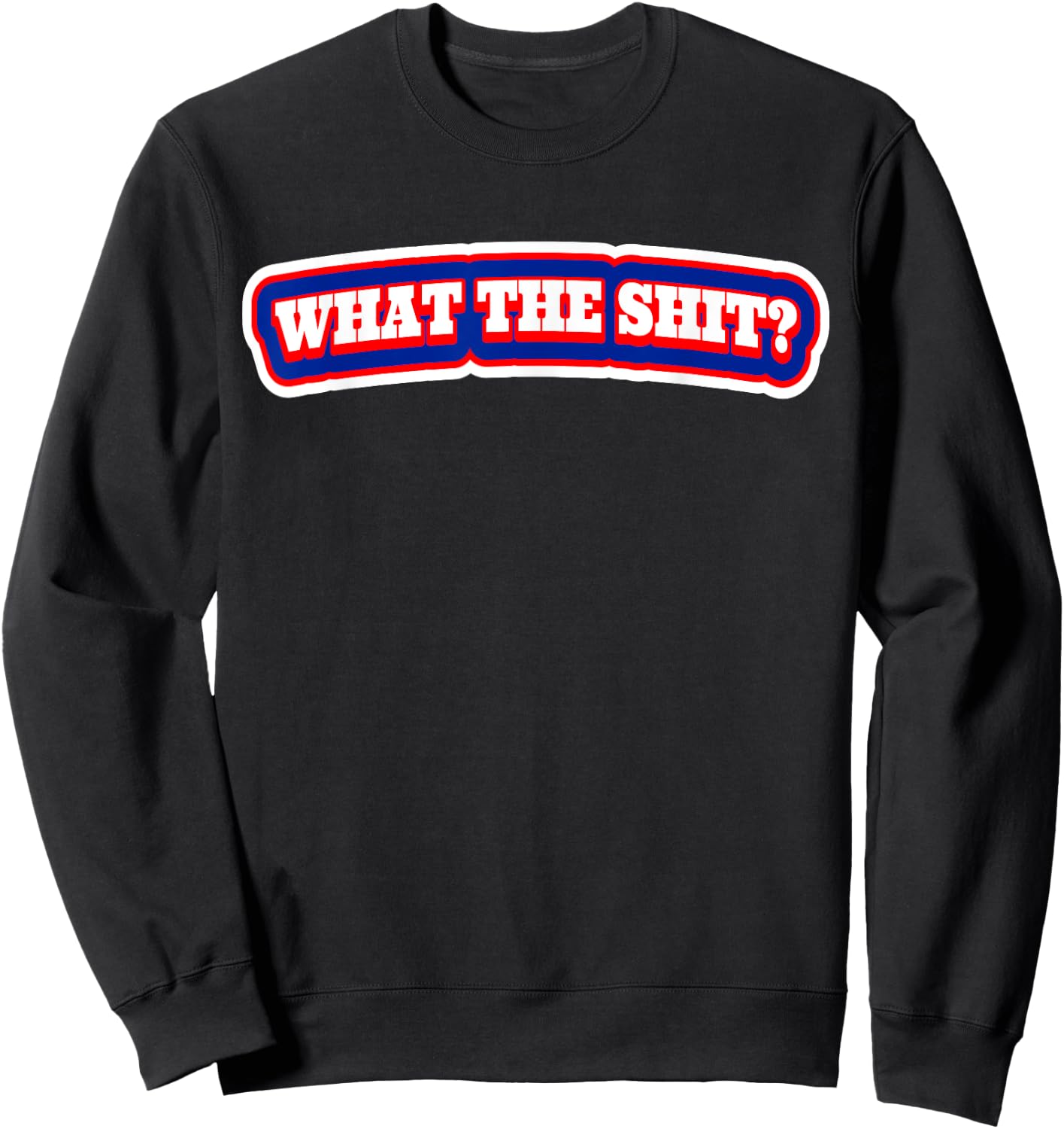 What The Shit? T Shirt | Shock Value Sweatshirt - Sweatshirt | Black