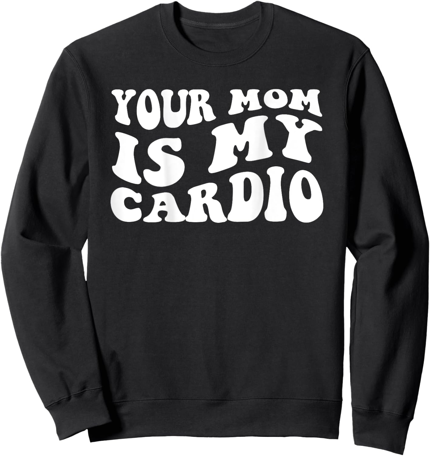 Your Mom Is My Cardio (On Back) Muttertag für Damen und Herren Sweatshirt - Sweatshirt | Black