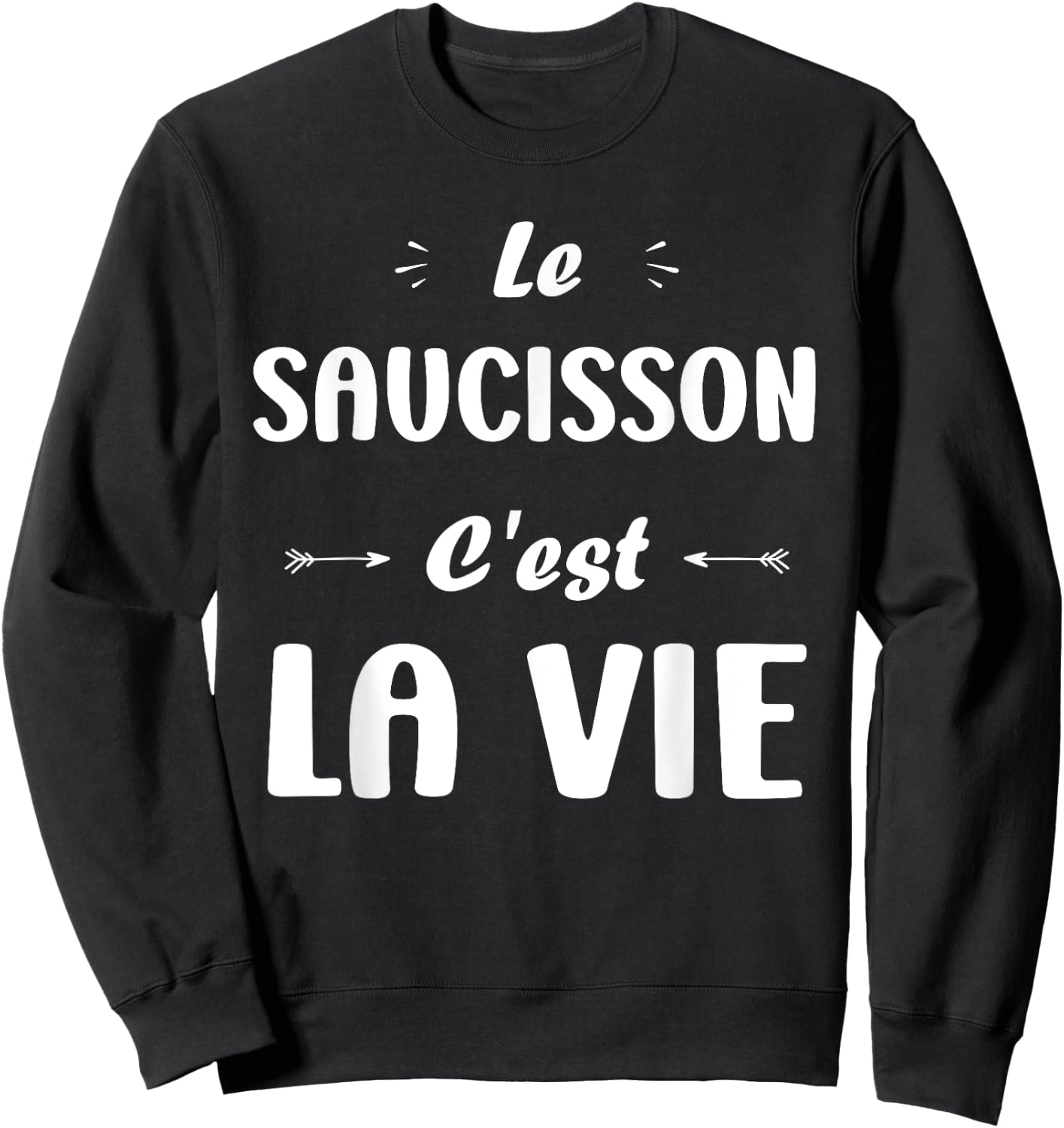 Funny quote Le Saucisson c'est la vie humour Saucisson Sweatshirt - Sweatshirt | Black
