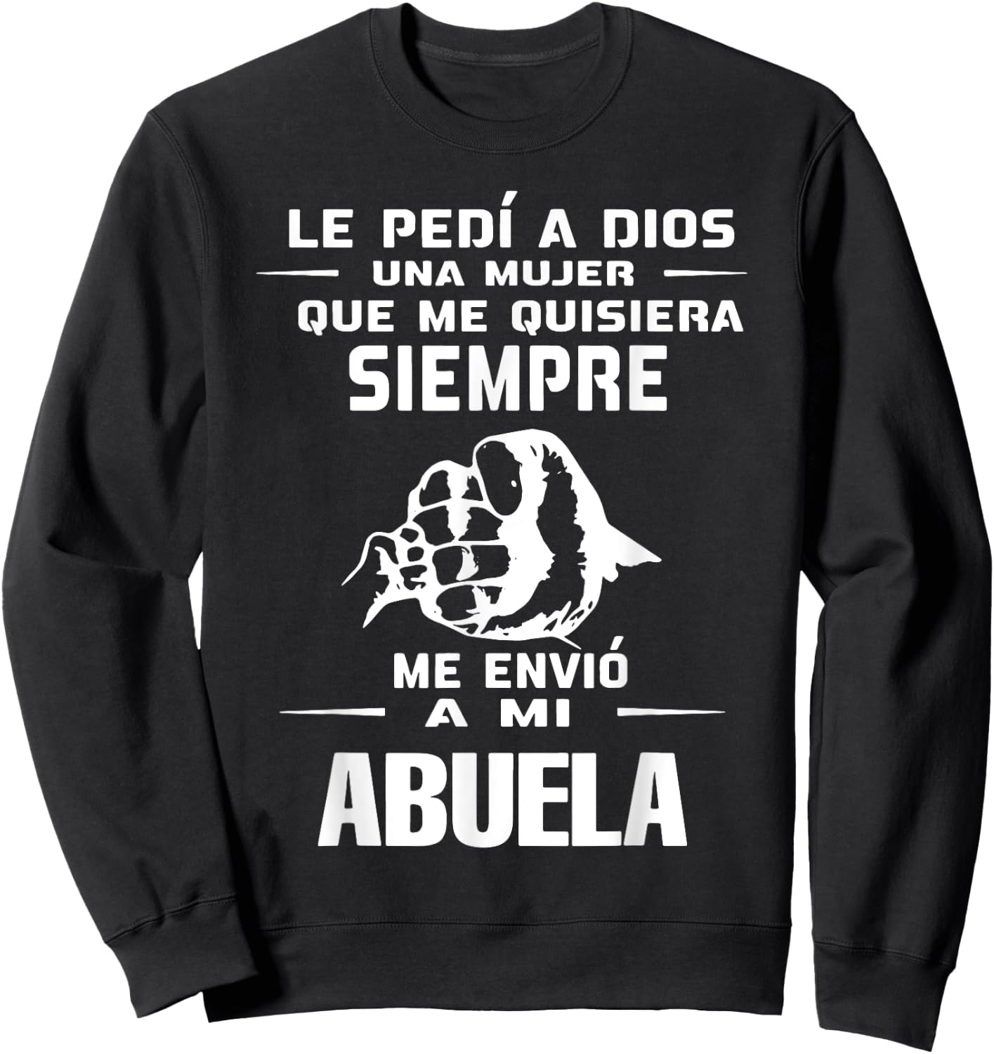 Le Pedi A Dios Una Mujer Que Me Quisiera Siempre Me Envio Sweatshirt - Sweatshirt | Black