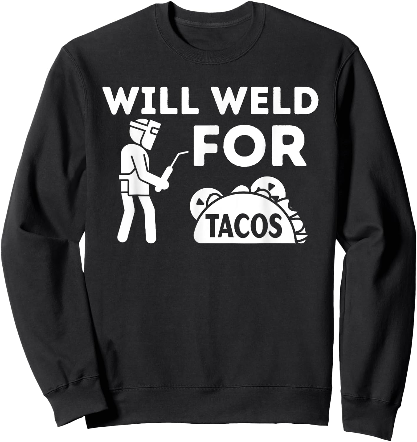 Will Weld For Tacos - Metal Worker Welding & Welder Sweatshirt - Sweatshirt | Black