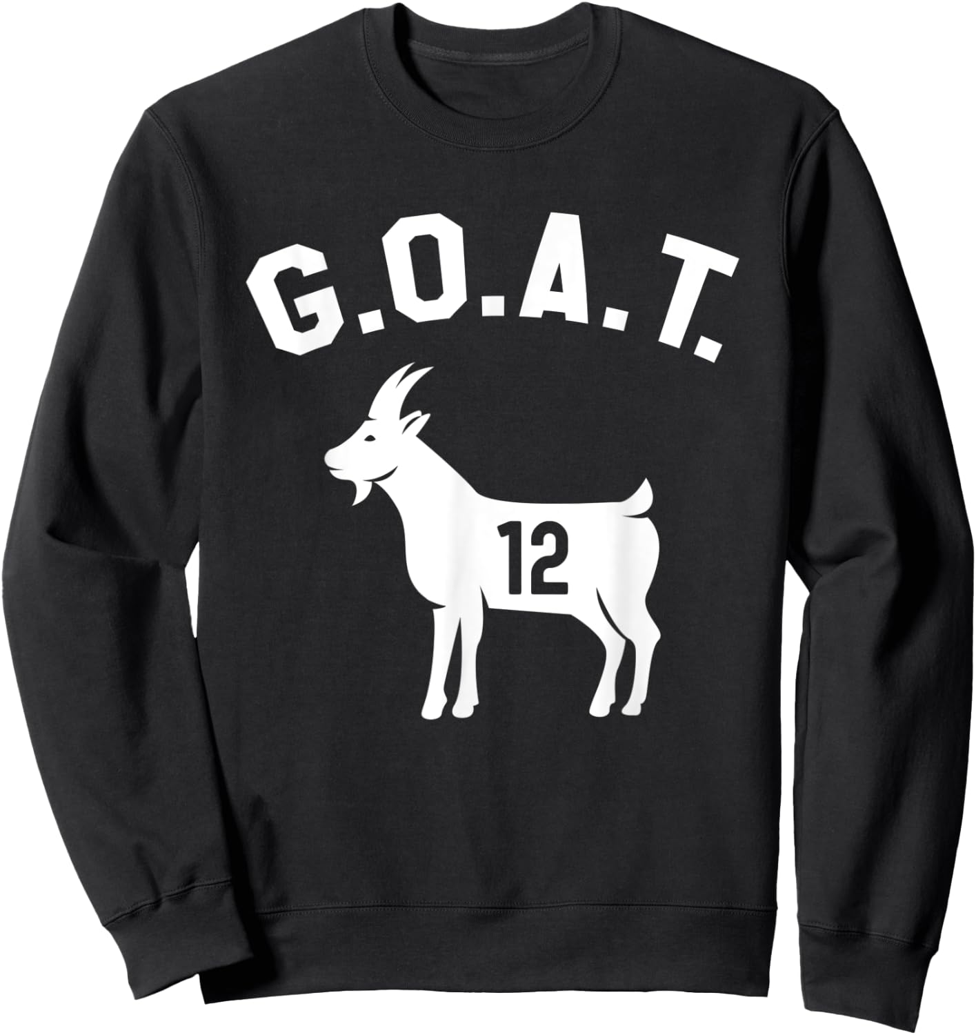 GOAT Number 12 Greatest Of All Time Dad Joke Sweatshirt - Sweatshirt | Black