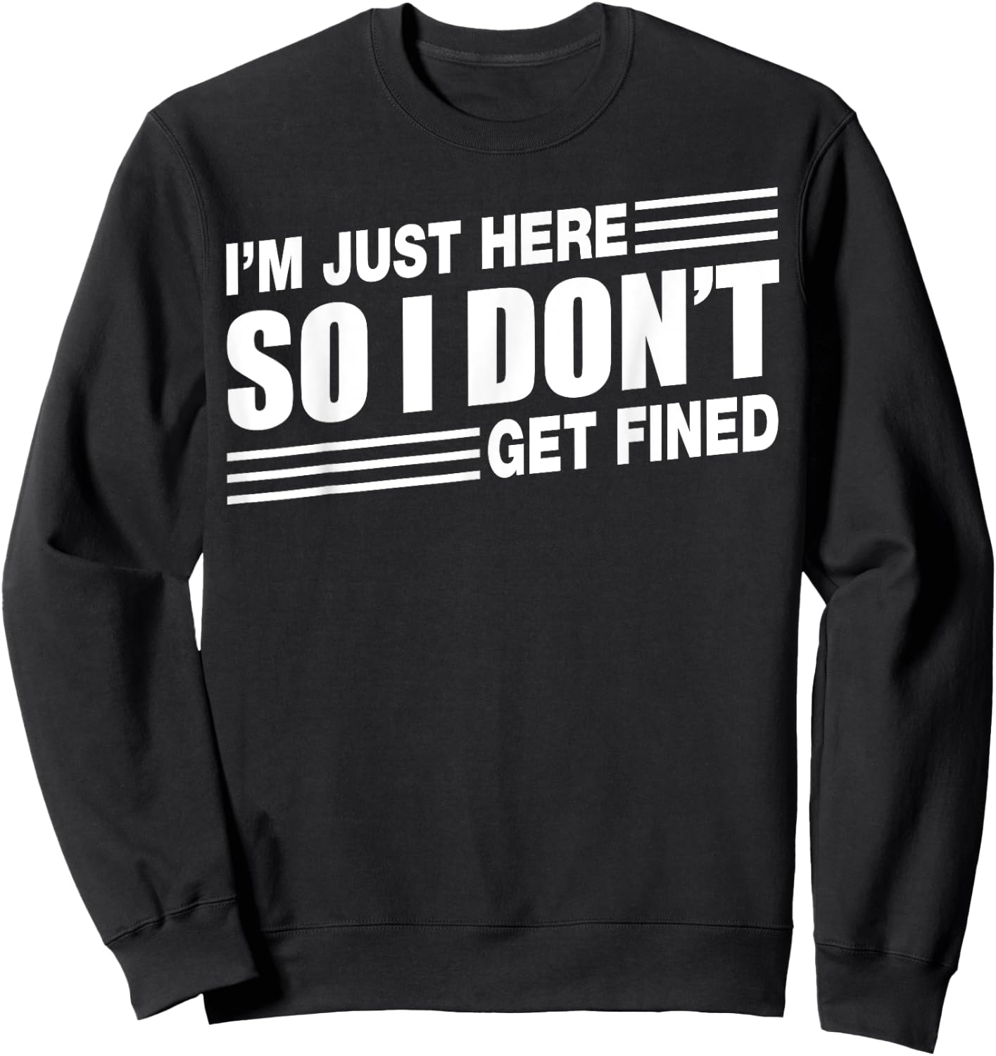 I'm Just Here So I Don't Get Fined Sports Enthusiast Sweatshirt - Sweatshirt | Black