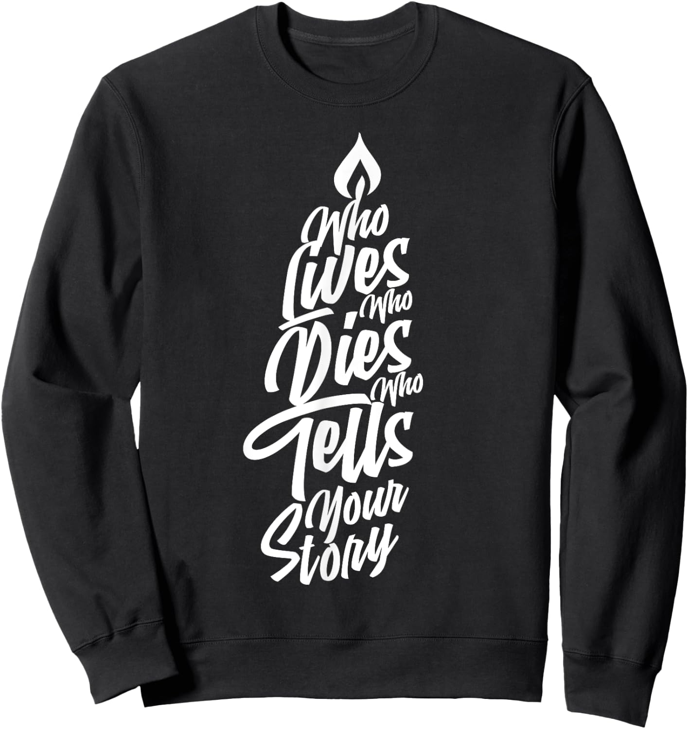 Who Lives Who Dies Who Tells Your Story Sweatshirt - Sweatshirt | Black