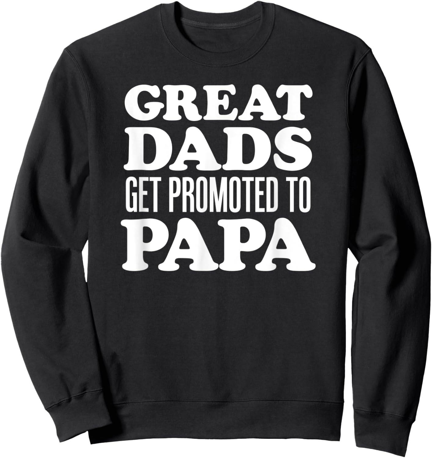 Great Dads Get Promoted To Papa Grandfather Sweatshirt - Sweatshirt | Black
